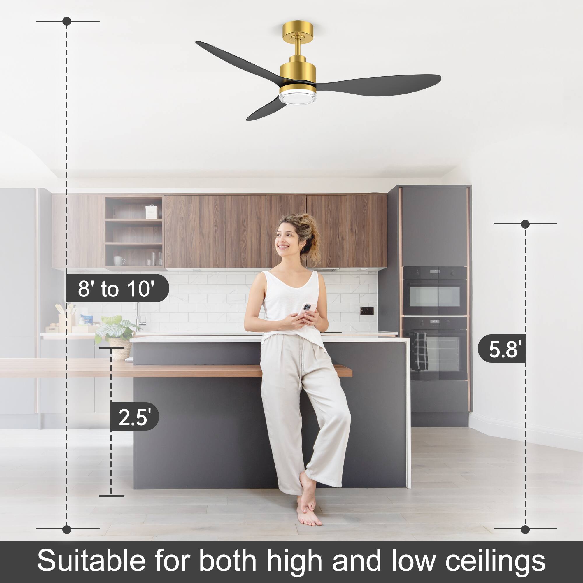 8' to 10'  
5.8'  
2.5'  
Suitable for both high and low ceilings