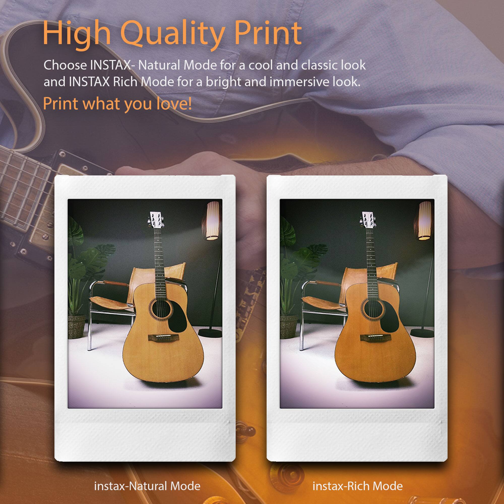 High Quality Print

Choose INSTAX-Natural Mode for a cool and classic look and INSTAX Rich Mode for a bright and immersive look.

Print what you love!

instax-Natural Mode

instax-Rich Mode