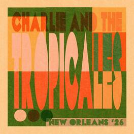 Charlie & the Tropicales - New Orleans '26 - VINYL LP