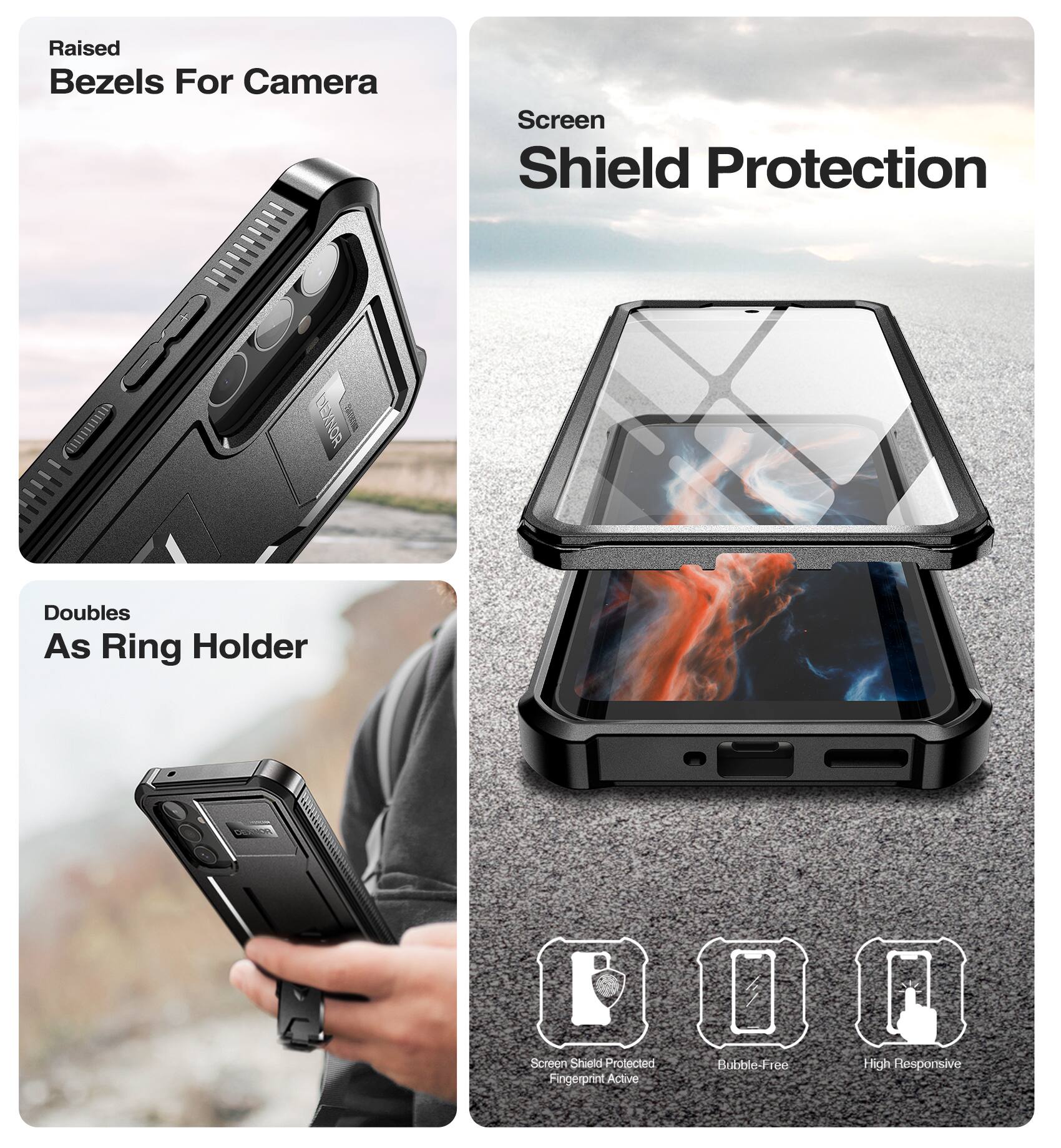 Raised Bezels For Camera  
Screen Shield Protection  
Doubles As Ring Holder  

Screen Shield Protected  
Fingerprint Active  
Bubble-Free  
High Responsive