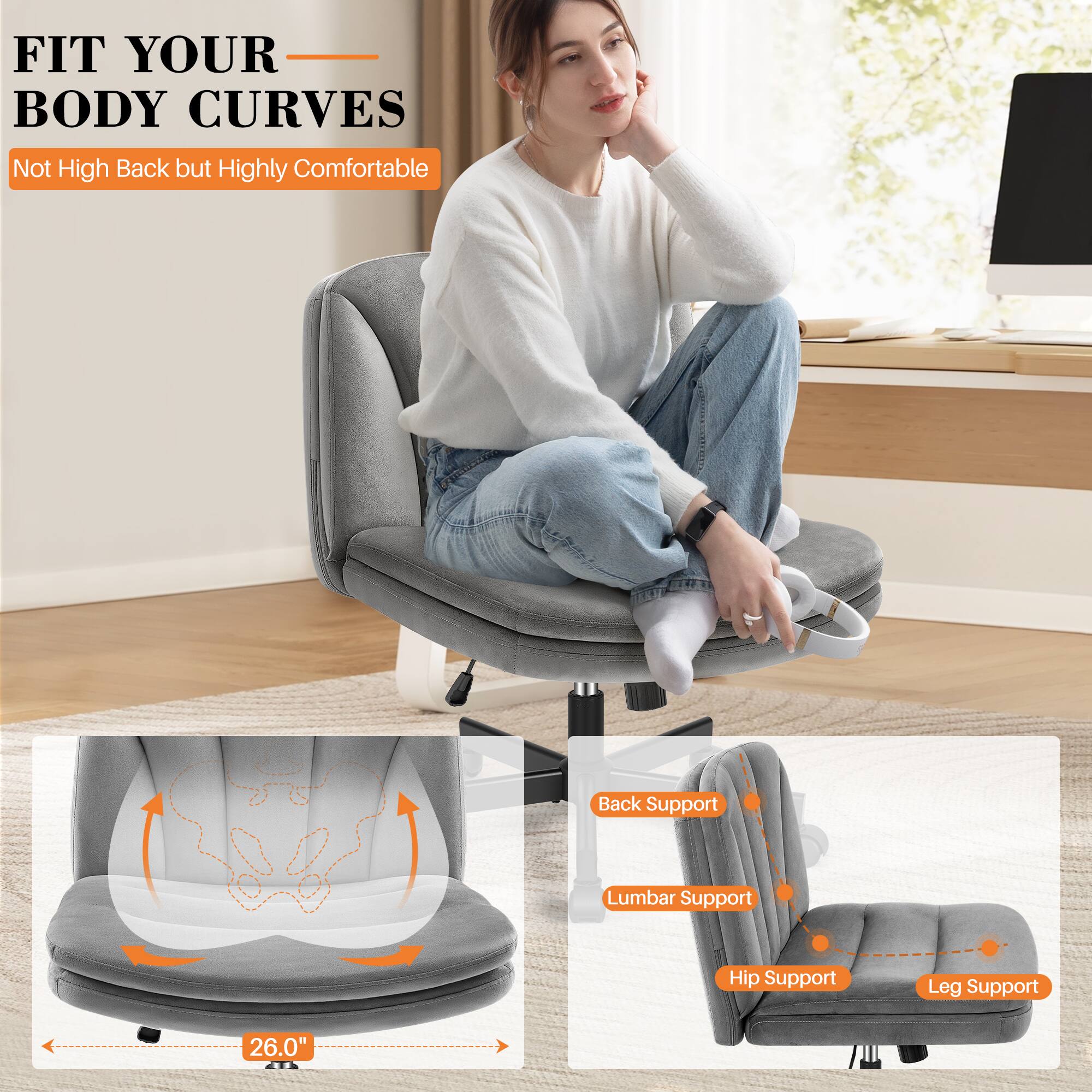 FIT YOUR BODY CURVES  
Not High Back but Highly Comfortable  

Back Support  
Lumbar Support  
Hip Support  
Leg Support  

26.0"