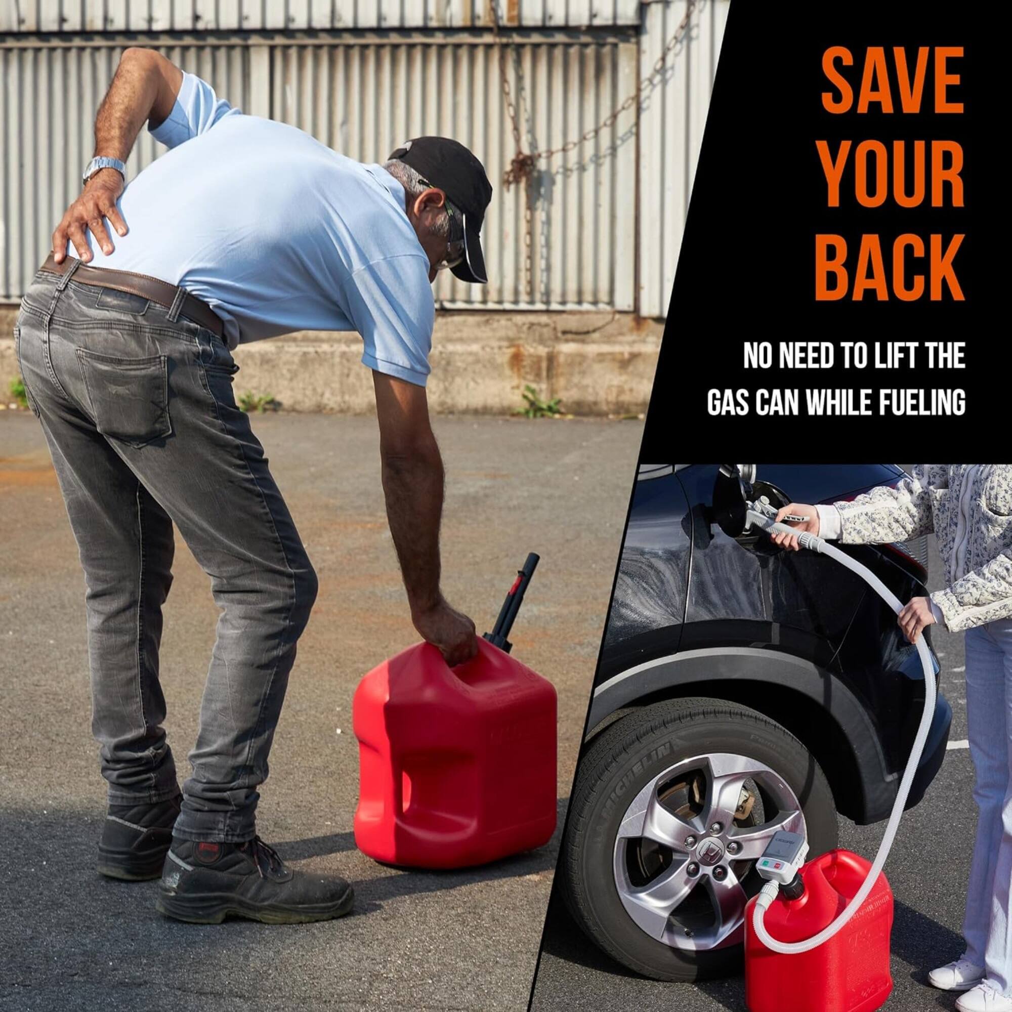 SAVE YOUR BACK  
NO NEED TO LIFT THE GAS CAN WHILE FUELING