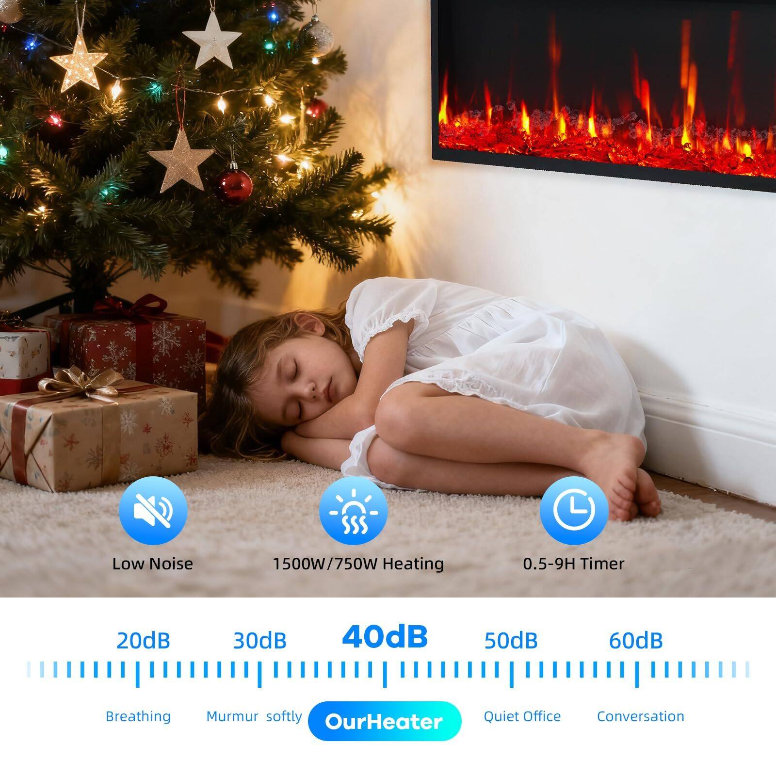 Low Noise  
1500W/750W Heating  
0.5-9H Timer  

20dB  
30dB  
40dB  
50dB  
60dB  

Breathing  
Murmur softly  
OurHeater  
Quiet Office  
Conversation