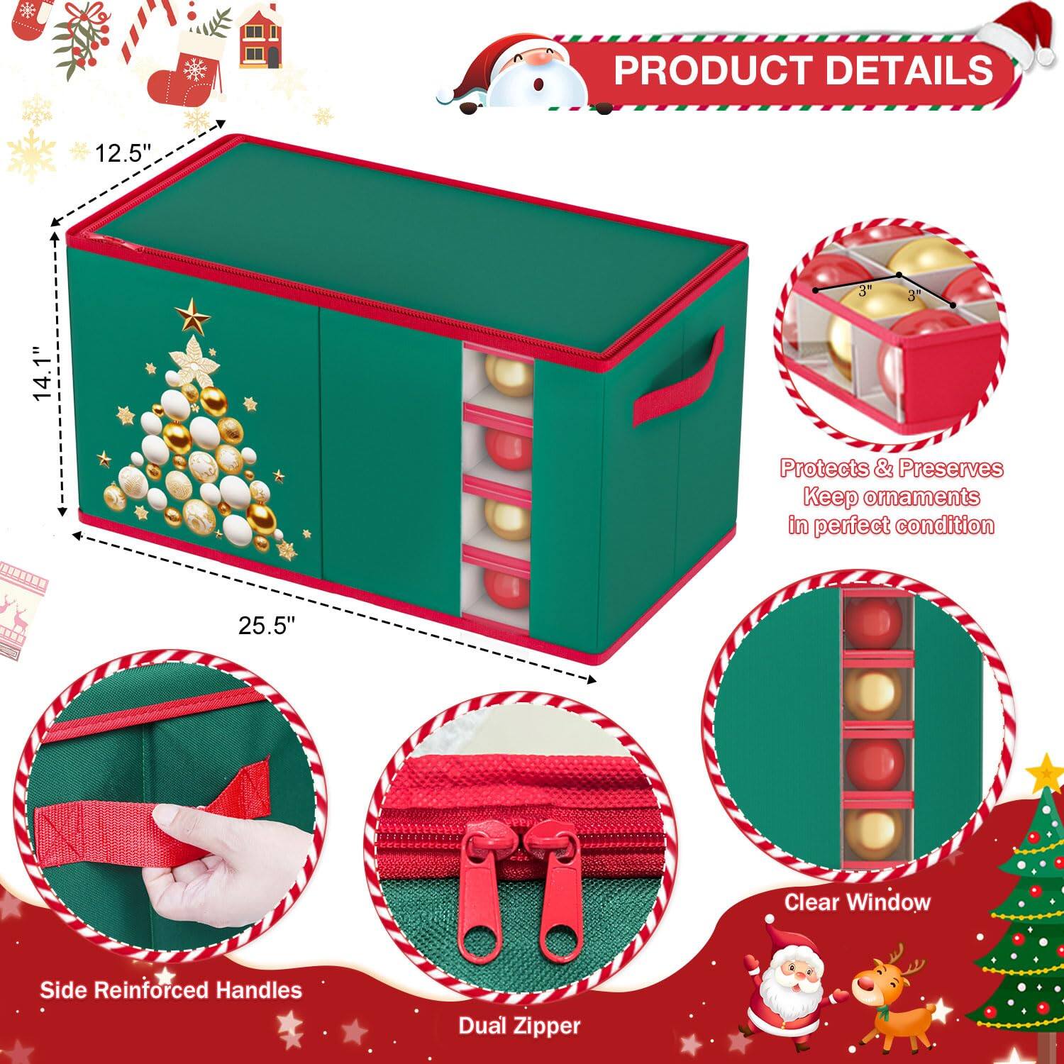 PRODUCT DETAILS

- 12.5" x 14.1" x 25.5"
- Protects & Preserves
  - Keep ornaments in perfect condition
- Clear Window
- Side Reinforced Handles
- Dual Zipper