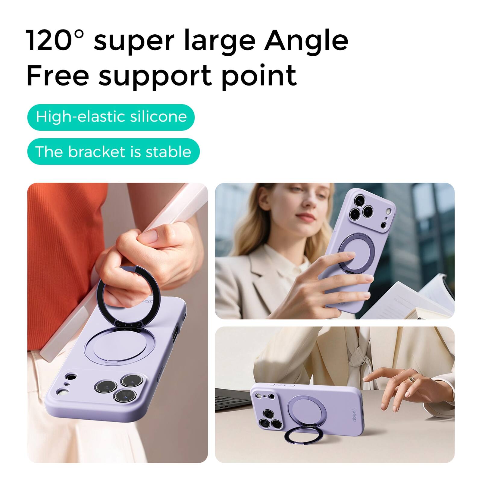 120° super large Angle Free support point  
High-elastic silicone  
The bracket is stable