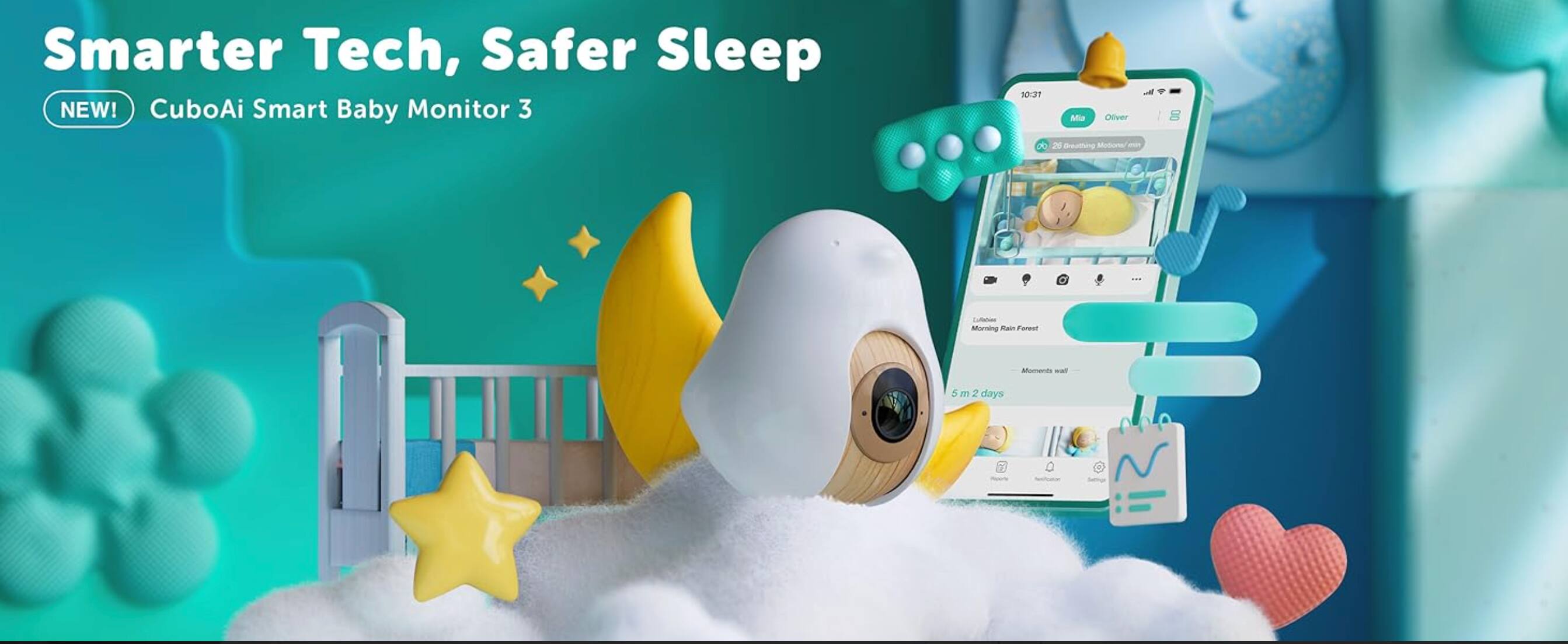 Smarter Tech, Safer Sleep  
NEW! CuboAi Smart Baby Monitor 3  

10:27 PM  
M Oliver  
3  
20 Breathing  
Mobility  
E Marning  
Mass  
Moea  
wa  
5 m  
2 days