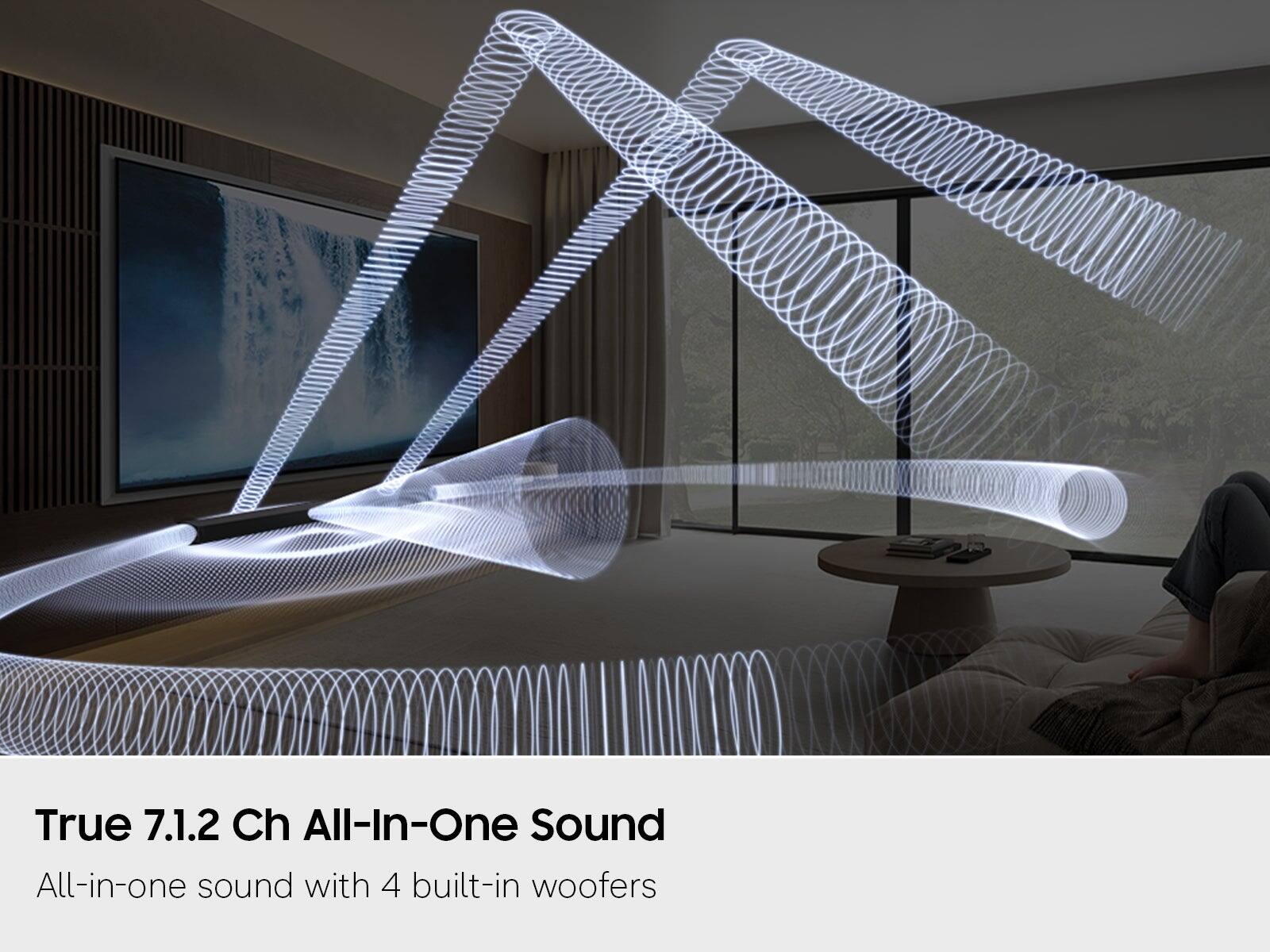 True 7.1.2 Ch All-In-One Sound  
All-in-one sound with 4 built-in woofers
