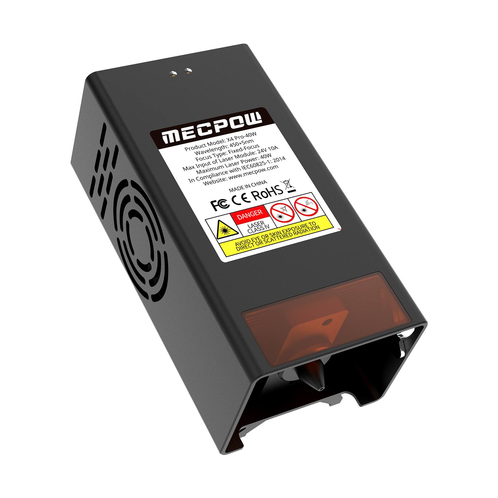 MECPOW  
Product Model: X4 Pro-40W  
Wavelength: 450-550nm  
Focus Type: Fixed-Focus  
Max Input of Laser Module: 24V 10A  
Maximum Laser Power: 40W  
Minimum Laser Power: 1.2014  
Max Input Laser Power: 600825-2014  
In Compliance with IEC60825-1  
Website: www.mecpow.com  
MADE IN CHINA  
FC CE RoHS  

DANGER  
LASER RADIATION  
AVOID DIRECT EXPOSURE TO EYE  
CLASS 3B  
AVOID EXPOSURE TO EYE