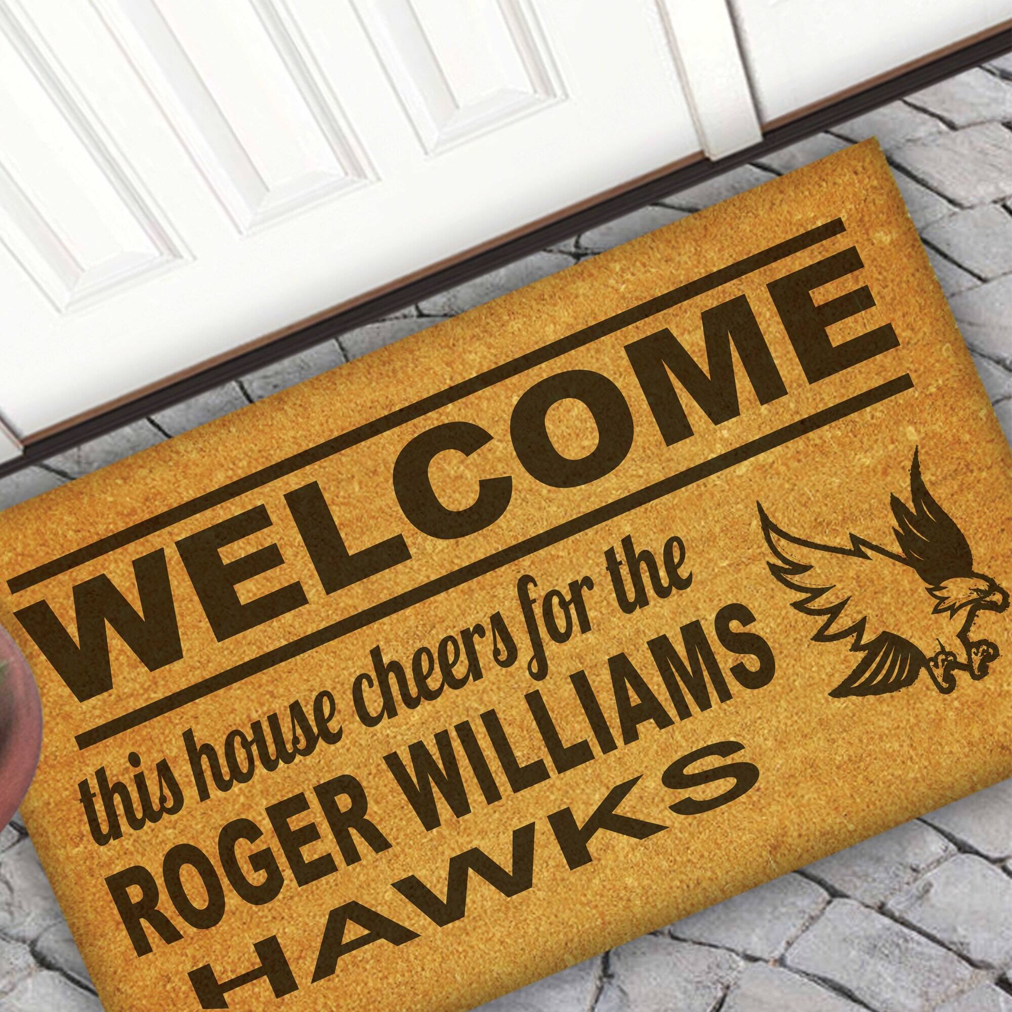 WELCOME  
this house cheers for the  
ROGER WILLIAMS  
HAWKS