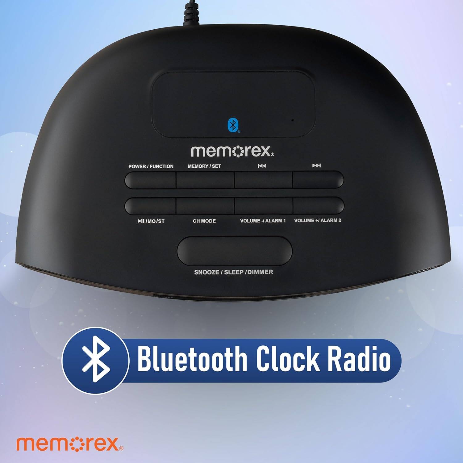 mem:rex.  
POWER / FUNCTION  
MEMORY / SET  
VOLUME - ALARM 1  
VOLUME + ALARM 2  
CH MODE  
SNOOZE / SLEEP / DIMMER  
Bluetooth Clock Radio