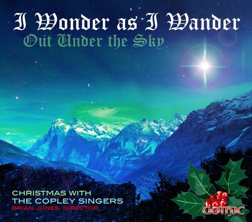 I Wonder as I Wander  
Out Under the Sky  

CHRISTMAS WITH THE COPELY SINGERS  
BRIAN JONES, DIRECTOR  

GOTIC