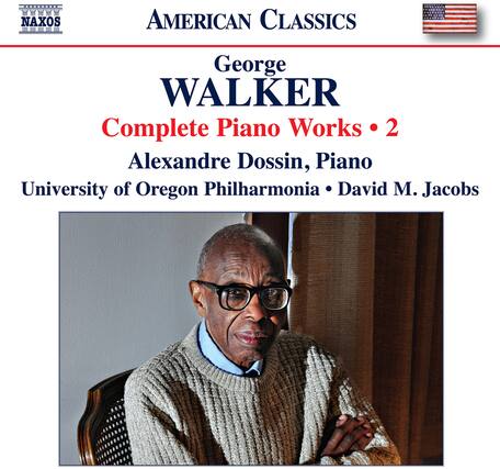 NAXOS
AMERICAN CLASSICS
George WALKER
Complete Piano Works • 2
Alexandre Dossin, Piano
University of Oregon Philharmonia • David M. Jacobs