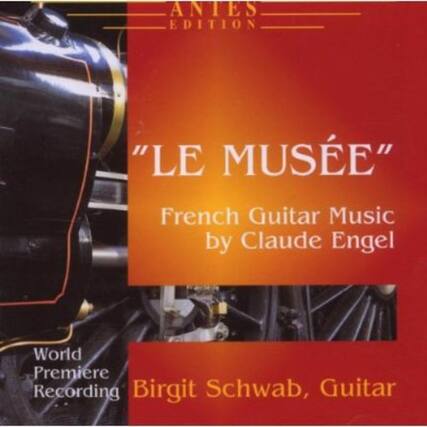 ANIES EDITION
"LE MUSÉE"
French Guitar Music by Claude Engel
World Premiere Recording
Birgit Schwab, Guitar