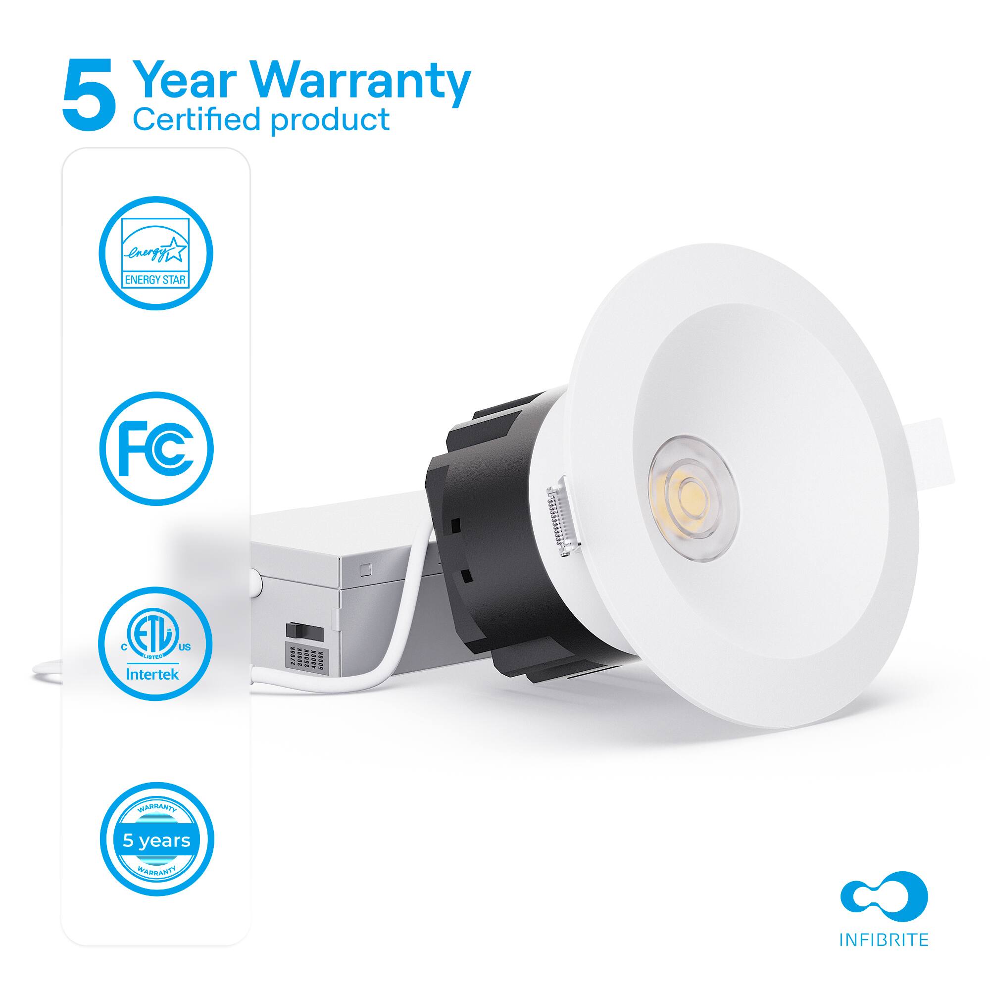 5 Year Warranty  
Certified product  
ENERGY STAR  
FC  
ETL US  
Intertek  
5 years WARRANTY  
INFIBRITE