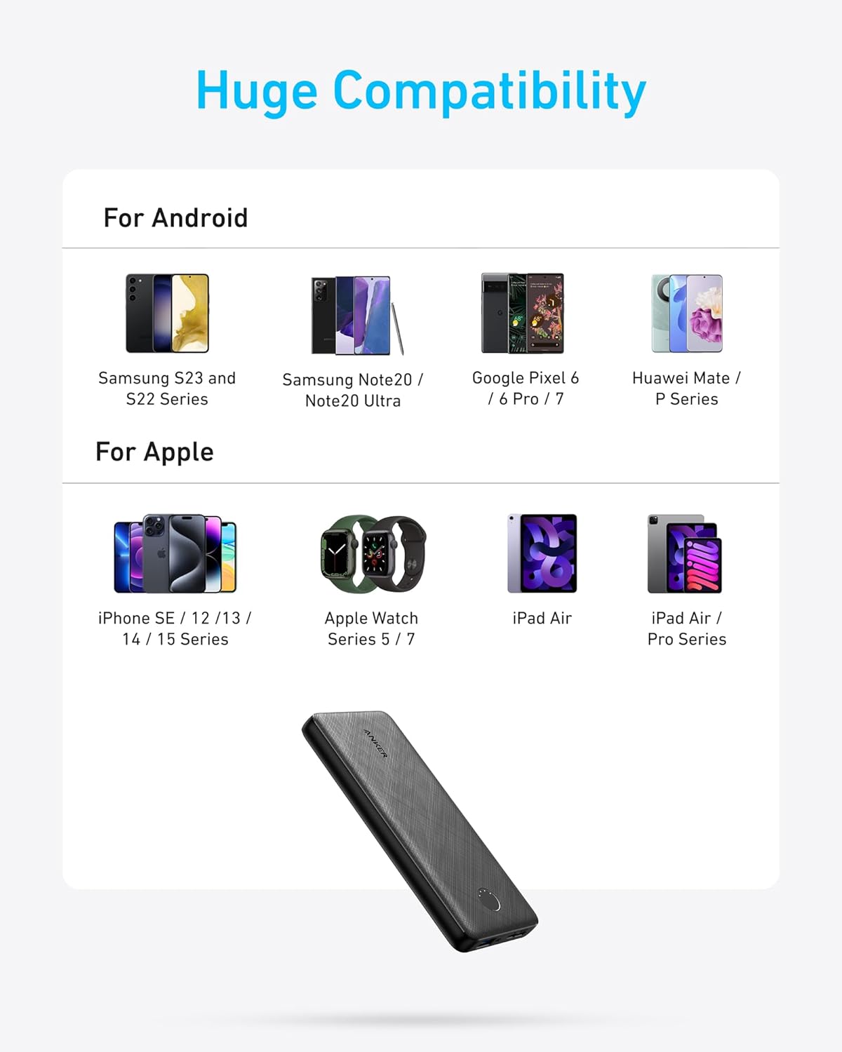 Huge Compatibility

For Android

- Samsung S23 and S22 Series
- Samsung Note20 / Note20 Ultra
- Google Pixel 6 / 6 Pro / 7
- Huawei Mate / P Series

For Apple

- iPhone SE / 12 / 13 / 14 / 15 Series
- Apple Watch Series 5 / 7
- iPad Air
- iPad Air / Pro Series