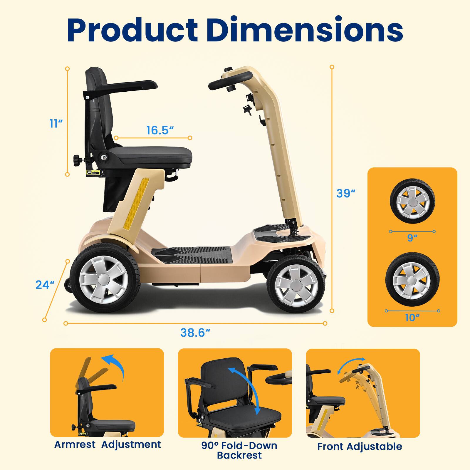 Product Dimensions  
11" 16.5" 39" 9" 24" 38.6" 10"  

Armrest Adjustment  
90° Fold-Down Backrest  
Front Adjustable
