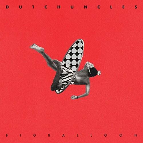 Dutch Uncles  
Big Balloon