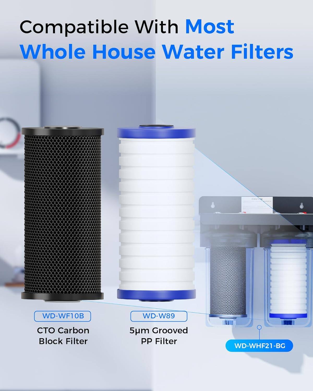 Compatible With Most Whole House Water Filters

- WD-WF10B: CTO Carbon Block Filter
- WD-W89: 5µm Grooved PP Filter
- WD-WHF21-BG