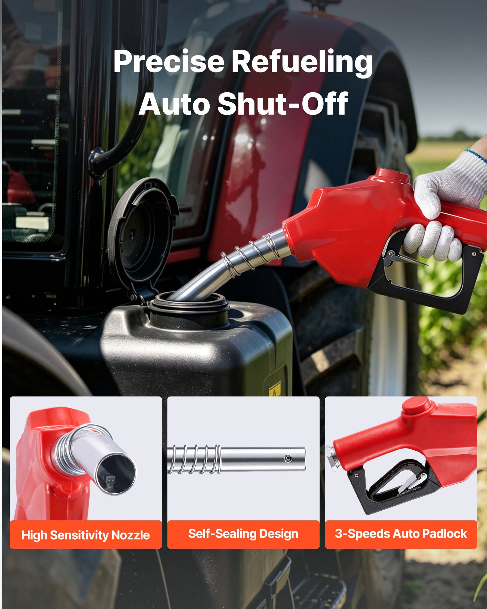 Precise Refueling Auto Shut-Off  
High Sensitivity Nozzle  
Self-Sealing Design  
3-Speeds Auto Padlock