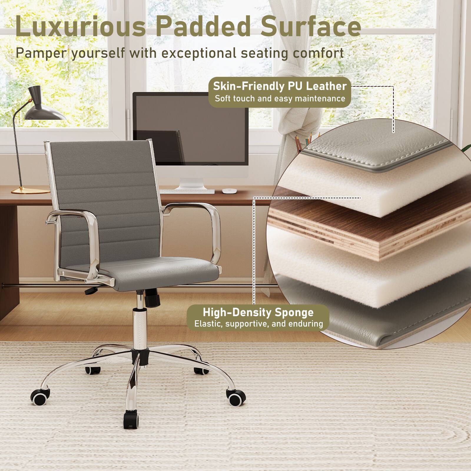 Luxurious Padded Surface  
Pamper yourself with exceptional seating comfort

Skin-Friendly PU Leather  
Soft touch and easy maintenance

High-Density Sponge  
Elastic, supportive, and enduring