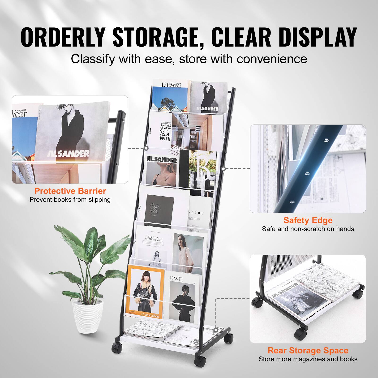 ORDERLY STORAGE, CLEAR DISPLAY  
Classify with ease, store with convenience  

Protective Barrier  
Prevent books from slipping  

Safety Edge  
Safe and non-scratch on hands  

Rear Storage Space  
Store more magazines and books