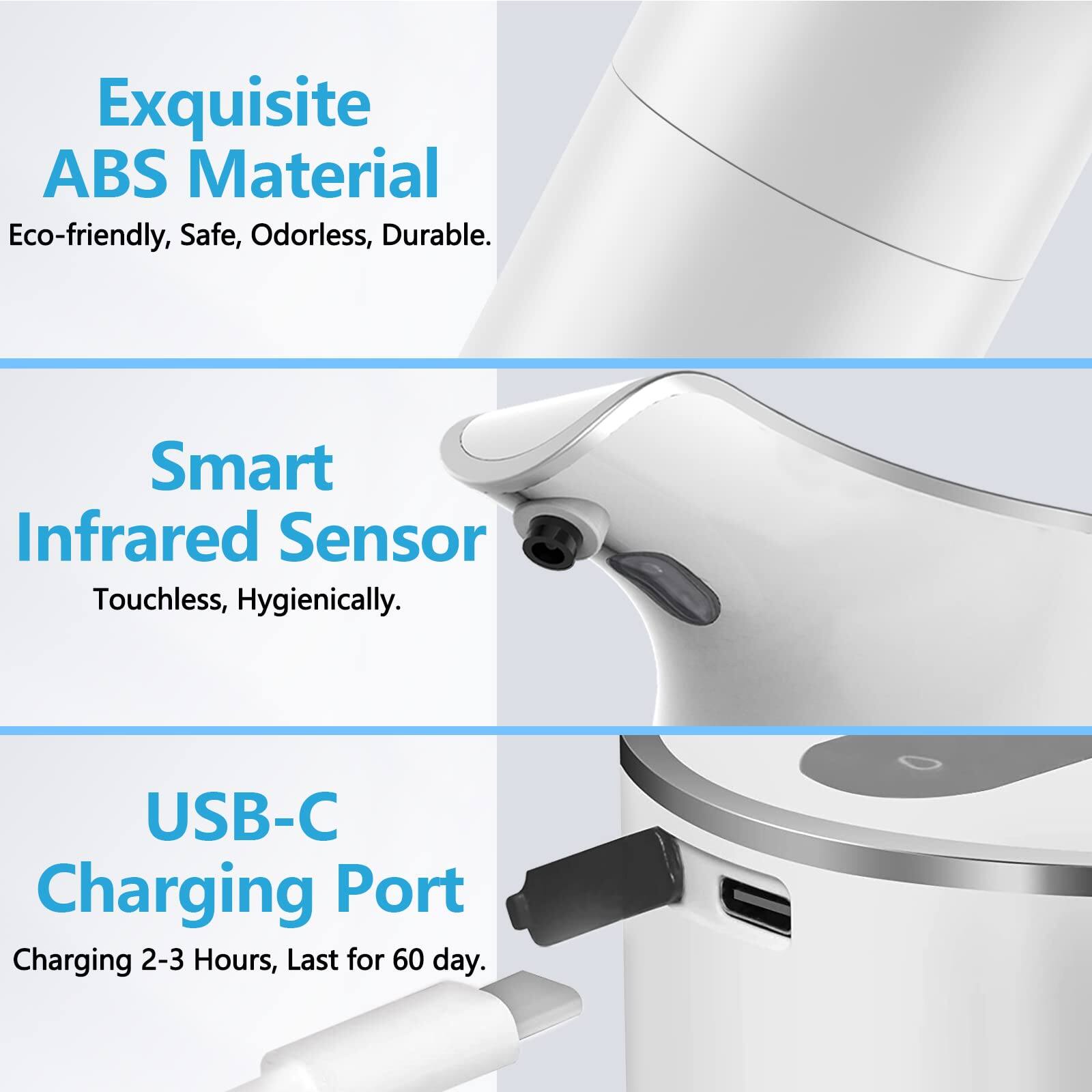 Exquisite ABS Material  
Eco-friendly, Safe, Odorless, Durable.

Smart Infrared Sensor  
Touchless, Hygienically.

USB-C Charging Port  
Charging 2-3 Hours, Last for 60 days.