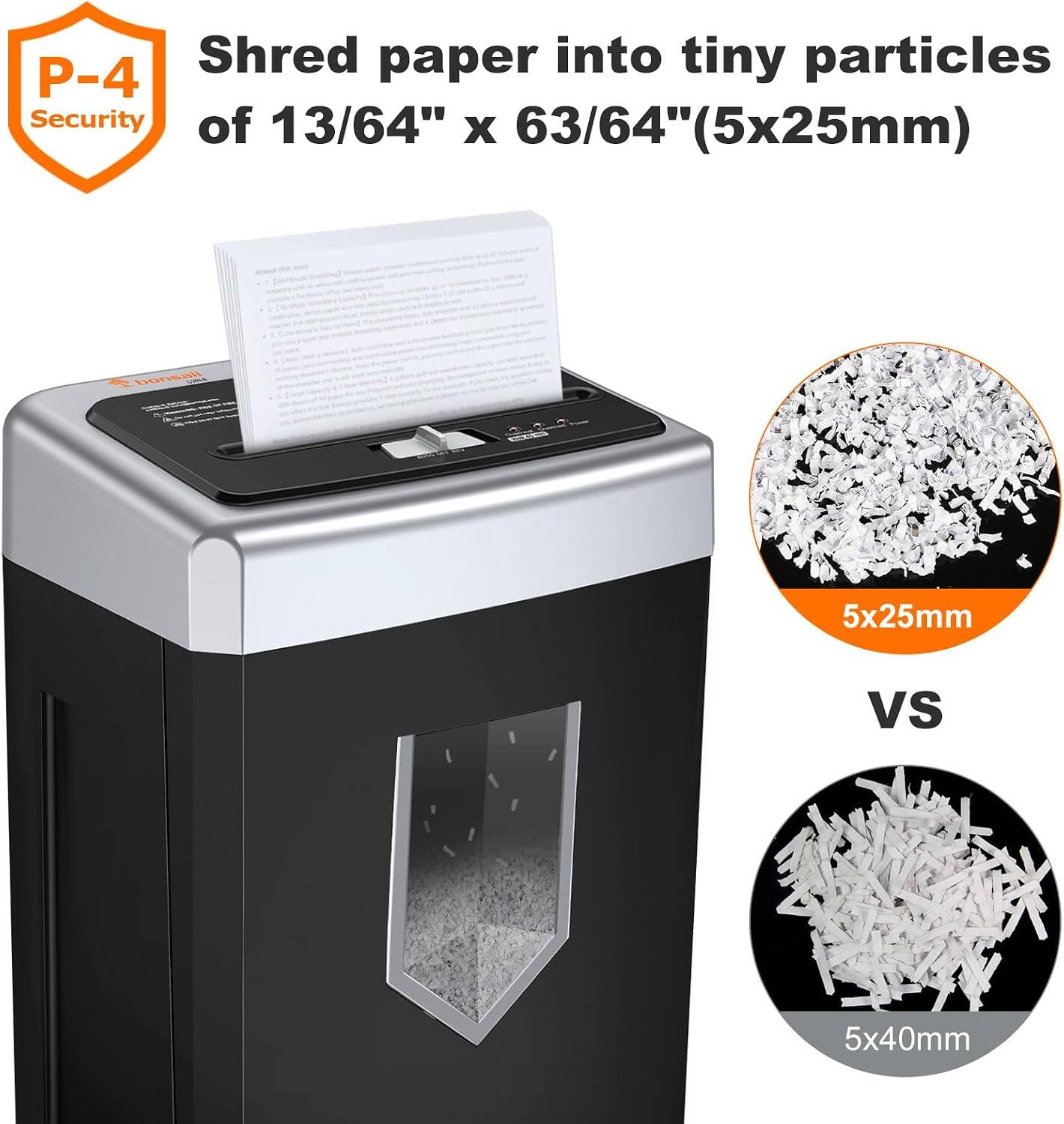 Shred paper into tiny particles P-4 Security of 13/64" x 63/64" (5x25mm)

bonsail
5x25mm
VS
5x40mm