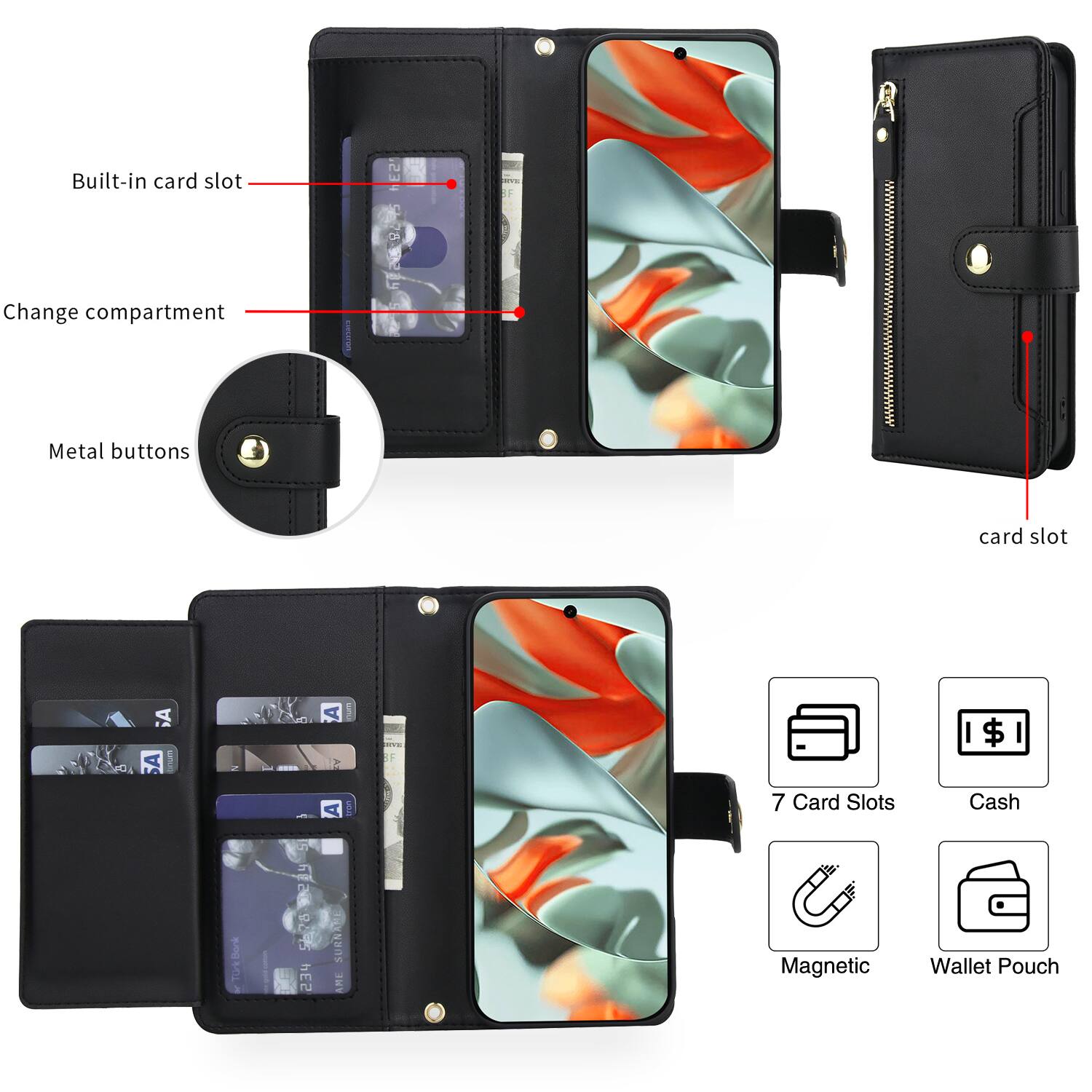 Built-in card slot  
Change compartment  
Metal buttons  

7 Card Slots  
Cash  
Magnetic  
Wallet Pouch  

Card slot