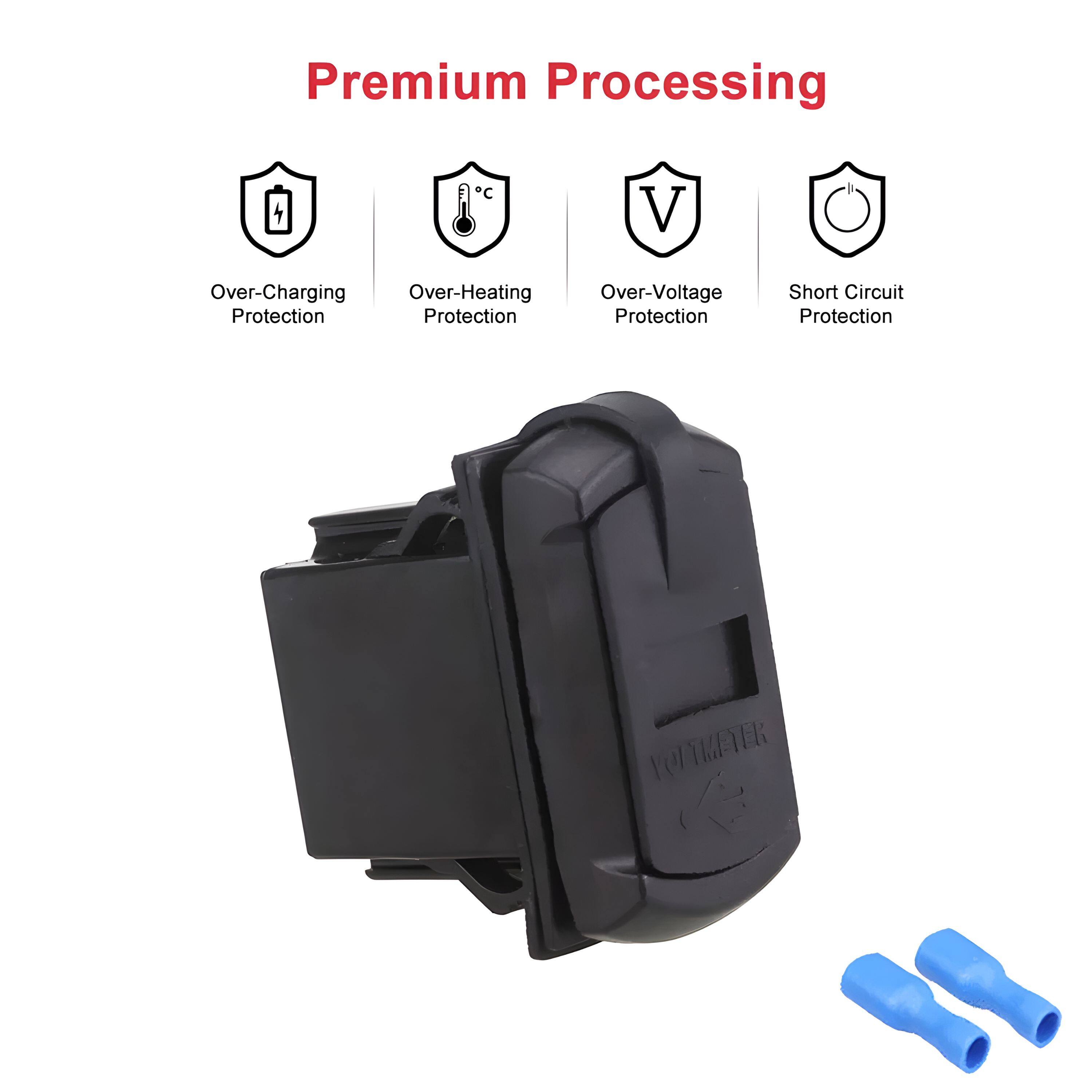 Premium Processing

- Over-Charging Protection
- Over-Heating Protection
- Over-Voltage Protection
- Short Circuit Protection

VOLTMETER