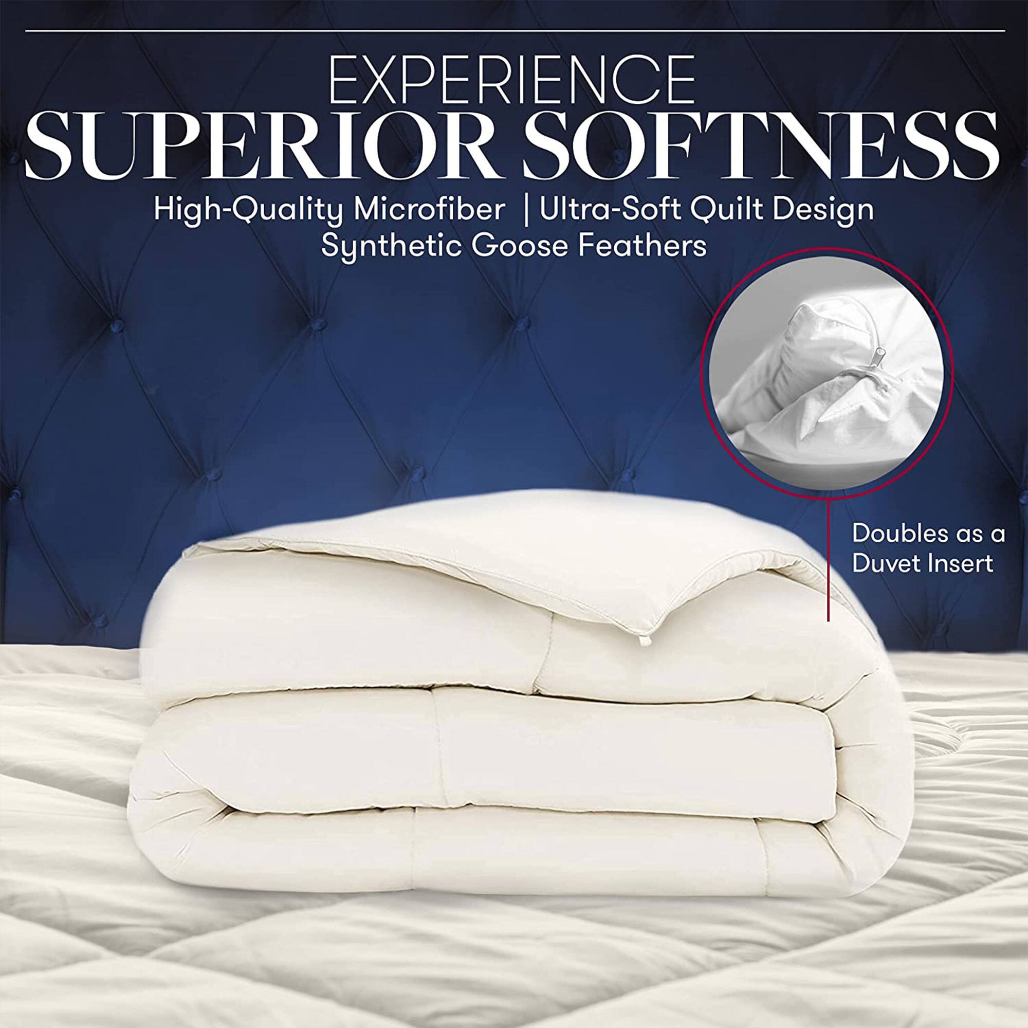 EXPERIENCE SUPERIOR SOFTNESS  
High-Quality Microfiber | Ultra-Soft Quilt Design Synthetic Goose Feathers  
Doubles as a Duvet Insert