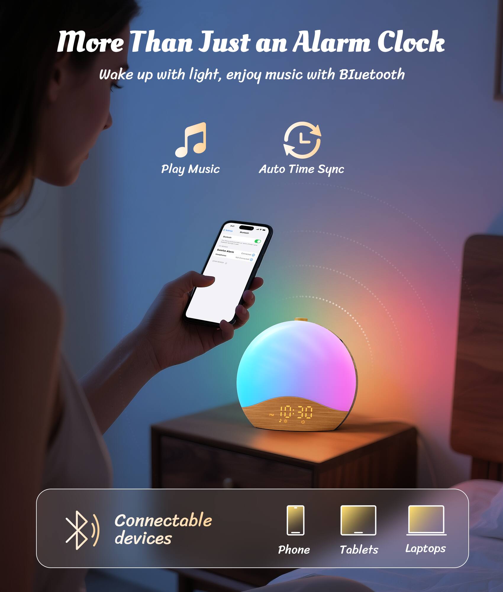 More Than Just an Alarm Clock, Wake up with light, enjoy music with Bluetooth, Play Music, Auto Time Sync, Connectable devices, Phone, Tablets, Laptops