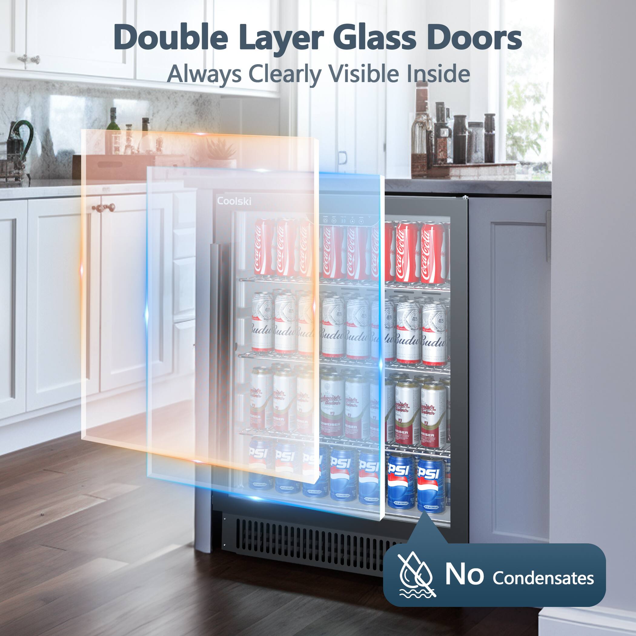 Double Layer Glass Doors  
Always Clearly Visible Inside  

No Condensates