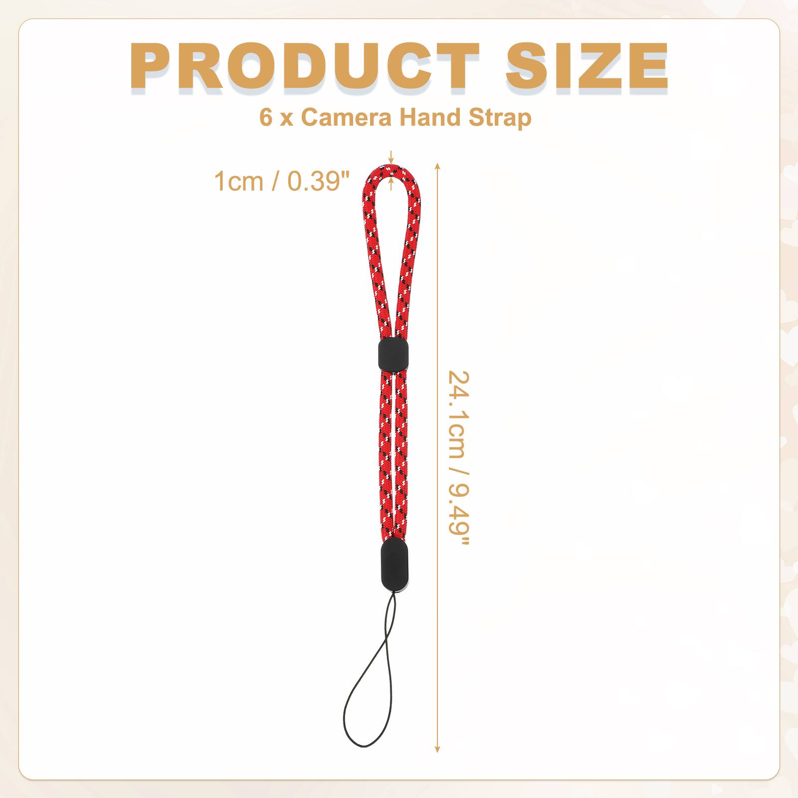 PRODUCT SIZE  
6 x Camera Hand Strap  
1cm / 0.39"  
24.1cm / 9.49"