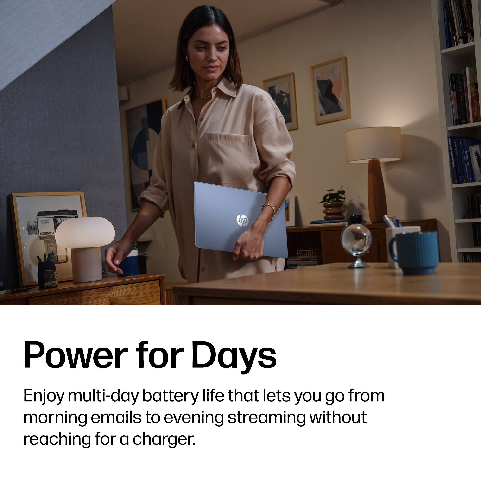 Power for Days

Enjoy multi-day battery life that lets you go from morning emails to evening streaming without reaching for a charger.