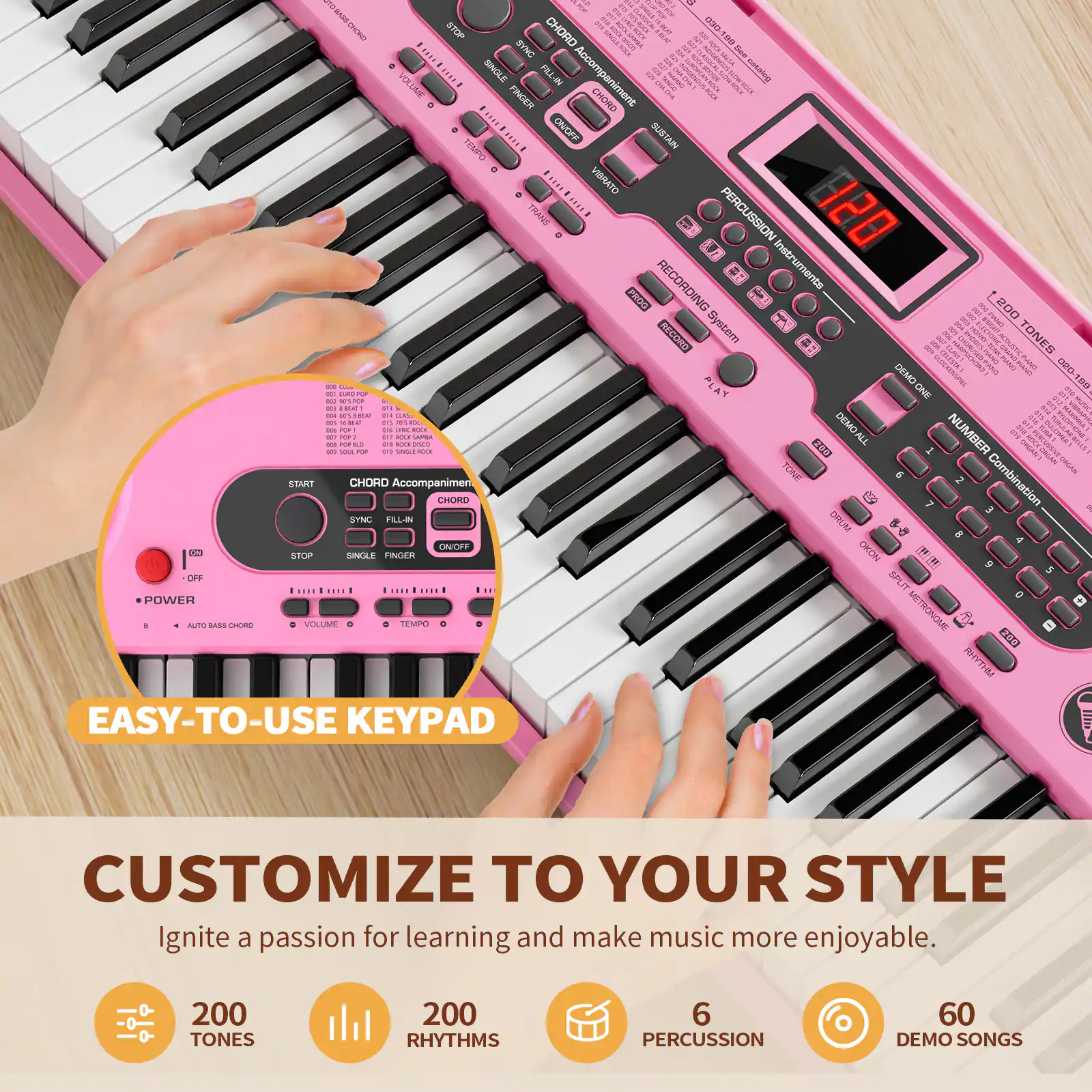 Sure, here is the corrected and grouped text:

---

**EASY-TO-USE KEYBOARD**

**CUSTOMIZE TO YOUR STYLE**

Ignite a passion for learning and make music more enjoyable.

- **200 TONES**
- **200 RHYTHMS**
- **6 PERCUSSION**
- **60 DEMO SONGS**

---

**CHORD Accompaniment**

- **CHORD**
- **SYNC**
- **FILL-IN**
- **STOP**
- **SINGLE**
- **FINGER**
- **GROUP**

**POWER**

- **AUTO BASS CHORD**
- **VOLUME**
- **TEMPO**

**RECORDING SYSTEM**

- **RECORD**
- **PLAY**
- **STOP**
- **DELETE**
- **ALL**

**PERCUSSION INSTRUMENTS**

- **DRUM**
- **BASS**
- **SNARE**
- **TOM**
- **Cymbal**
- **HI-HAT**

**NUMBER Combination**

- **1**
- **2**
- **3**
- **4**
- **5**
- **6**
- **7**
- **8**
- **9**
- **0**

**VOLUME**

**TEMPO