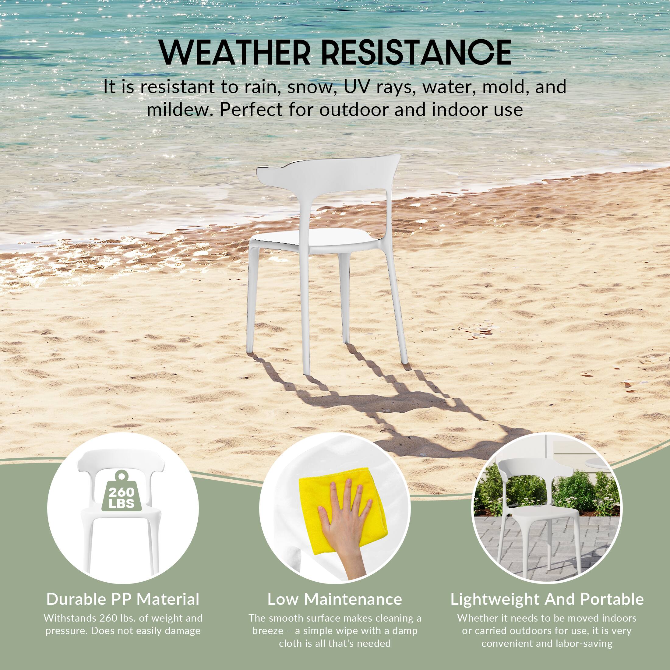 WEATHER RESISTANCE  
It is resistant to rain, snow, UV rays, water, mold, and mildew. Perfect for outdoor and indoor use

260 LBS  
Durable PP Material  
Withstands 260 lbs. of weight and pressure. Does not easily damage

Low Maintenance  
Lightweight And Portable  
The smooth surface makes cleaning a breeze - a simple wipe with a damp cloth is all that's needed  
Whether it needs to be moved indoors or carried outdoors for use, it is very convenient and labor-saving