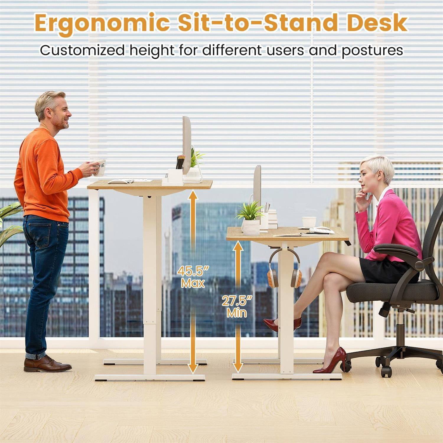 Ergonomic Sit-to-Stand Desk  
Customized height for different users and postures  
45.5" Max  
27.5" Min