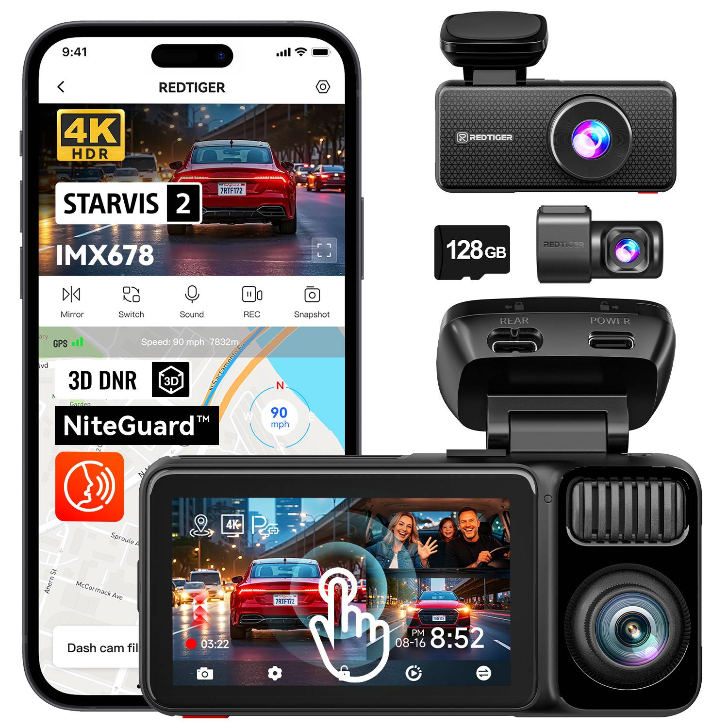 9:41 REDTIGER 4K HDR DO REDTIGER STARVIS 2 IMX678 128GB REDI D

Mirror Switch Sound REC Snapshot

GPS Speed: 90 mph 7832m

3D DNR 3D Cactamenti N Randes 90 TM NiteGuard mph REAR POWER

Sproute 4K su Ahern McCormack Ave

Dash cam fil

03:22 PM 08-16 8:52