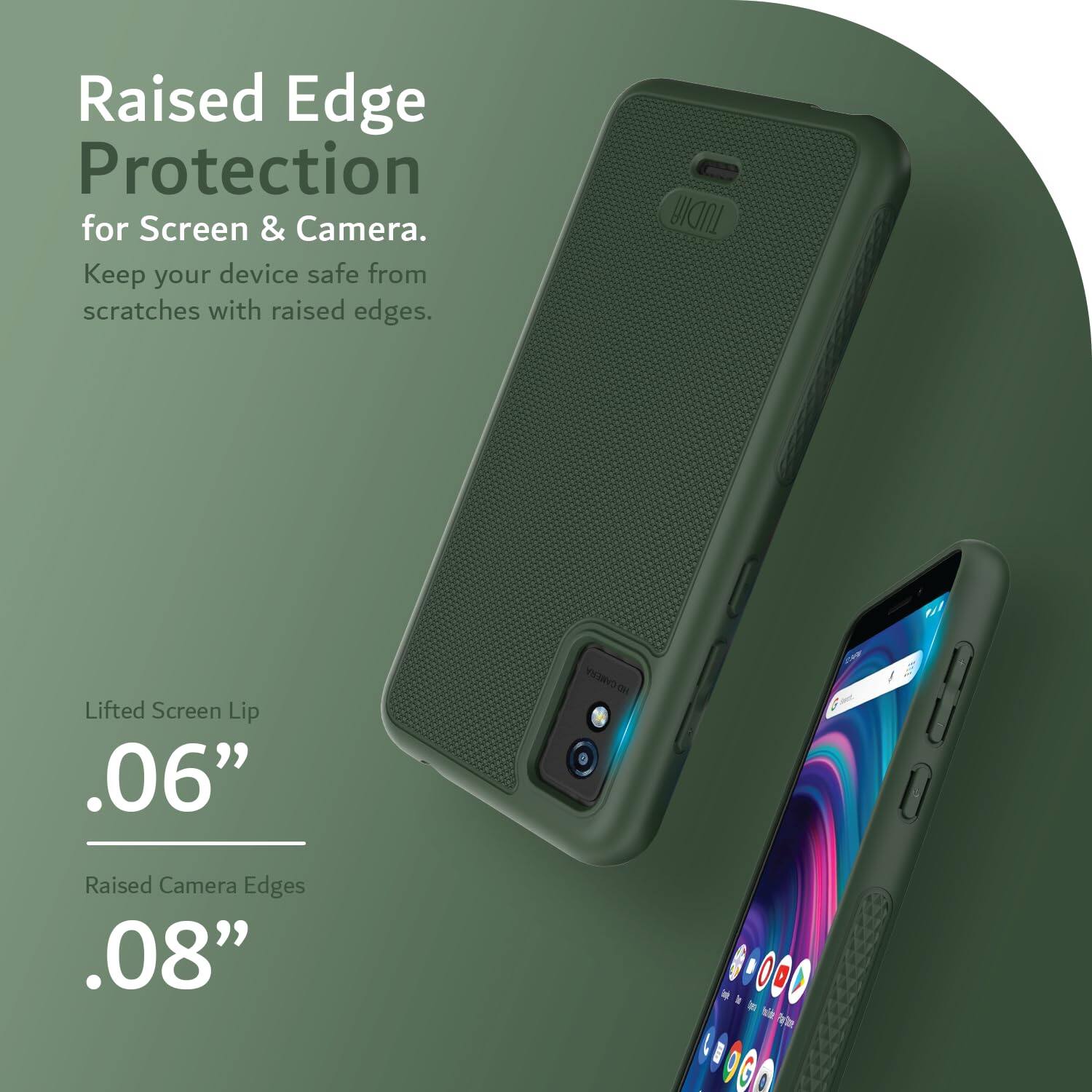 Raised Edge Protection for Screen & Camera.  
Keep your device safe from scratches with raised edges.  

Lifted Screen Lip .06"  
Raised Camera Edges .08"