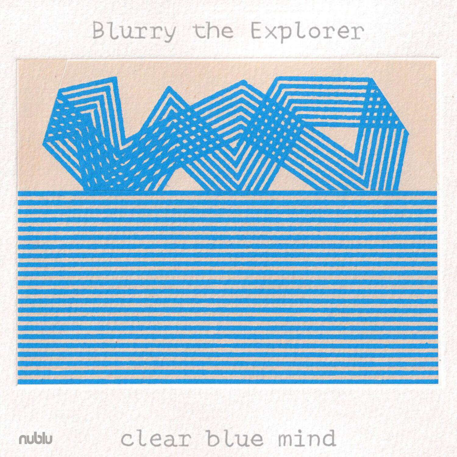Blurry the Explorer  
clear blue mind
