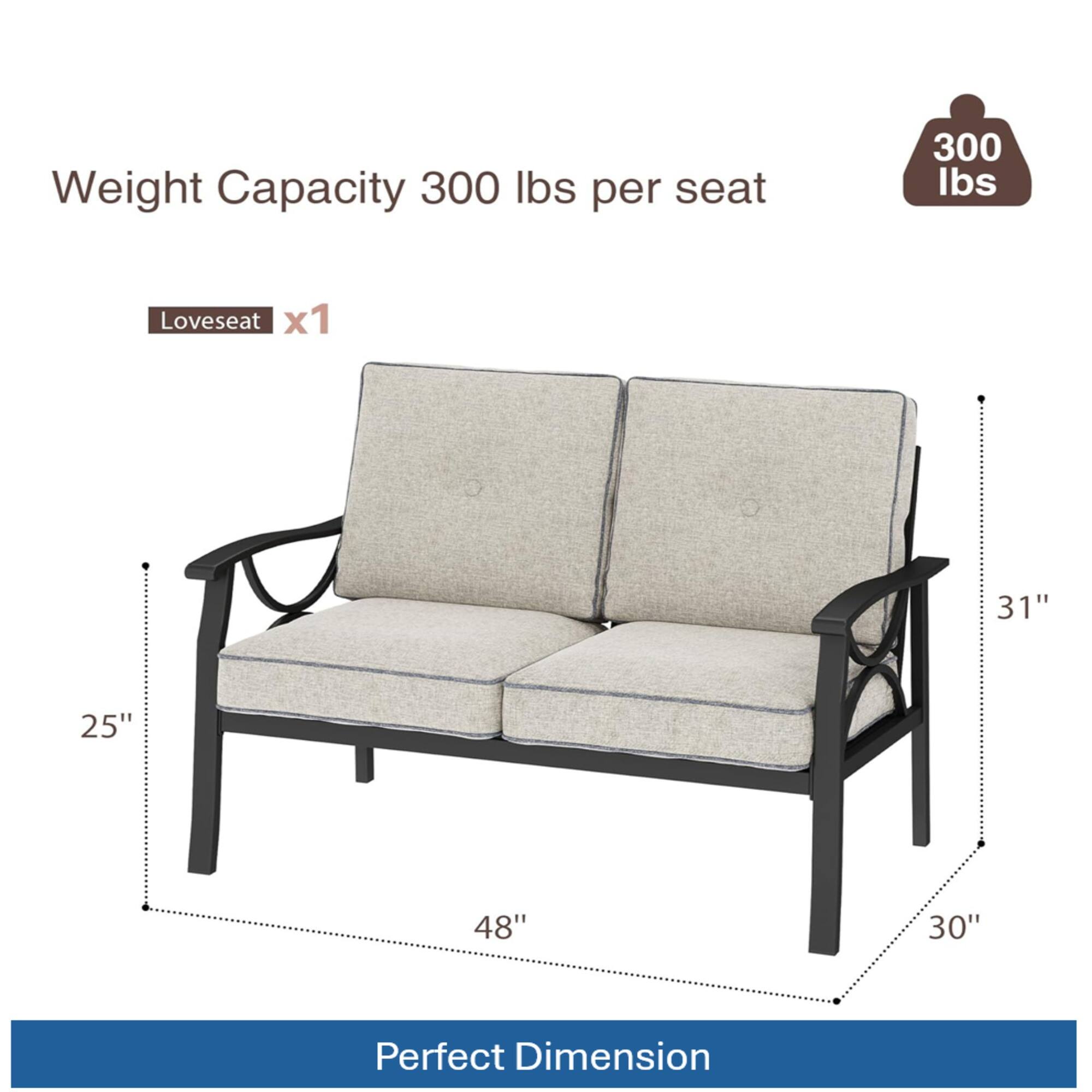 Weight Capacity: 300 lbs per seat

Loveseat x1

Dimensions:
- 31" (height)
- 25" (depth)
- 48" (width)
- 30" (height from seat to floor)

Perfect Dimension