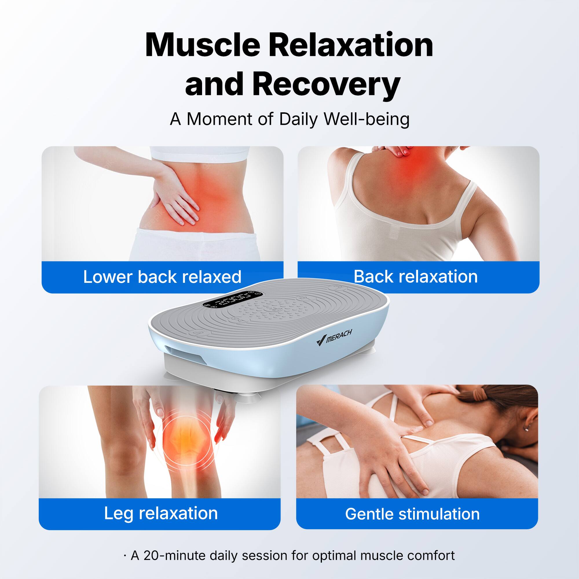 Muscle Relaxation and Recovery  
A Moment of Daily Well-being  

Lower back relaxed  
Back relaxation  
Leg relaxation  
Gentle stimulation  

A 20-minute daily session for optimal muscle comfort