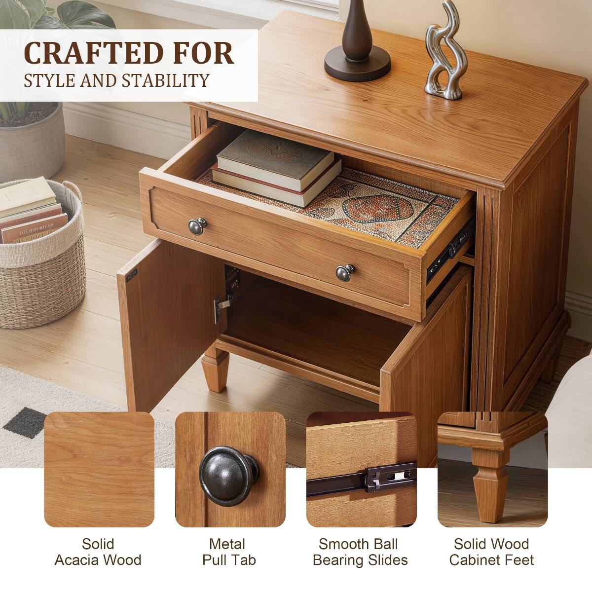 CRAFTED FOR STYLE AND STABILITY

Solid Acacia Wood
Metal Pull Tab
Smooth Ball Bearing Slides
Solid Wood Cabinet Feet