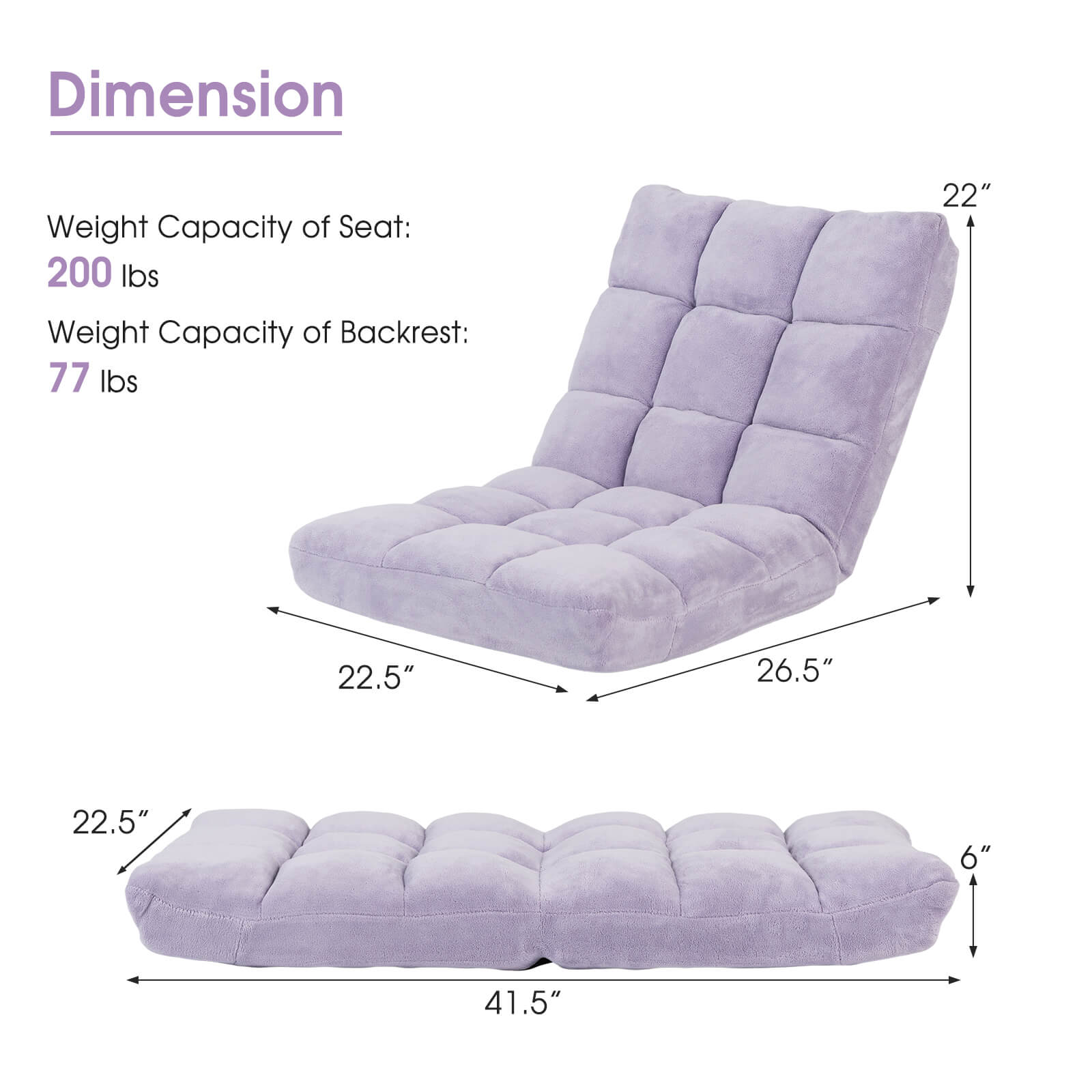 Dimension  
Weight Capacity of Seat: 200 lbs  
Weight Capacity of Backrest: 77 lbs  

22"  
22.5"  
26.5"  
6"  
41.5"