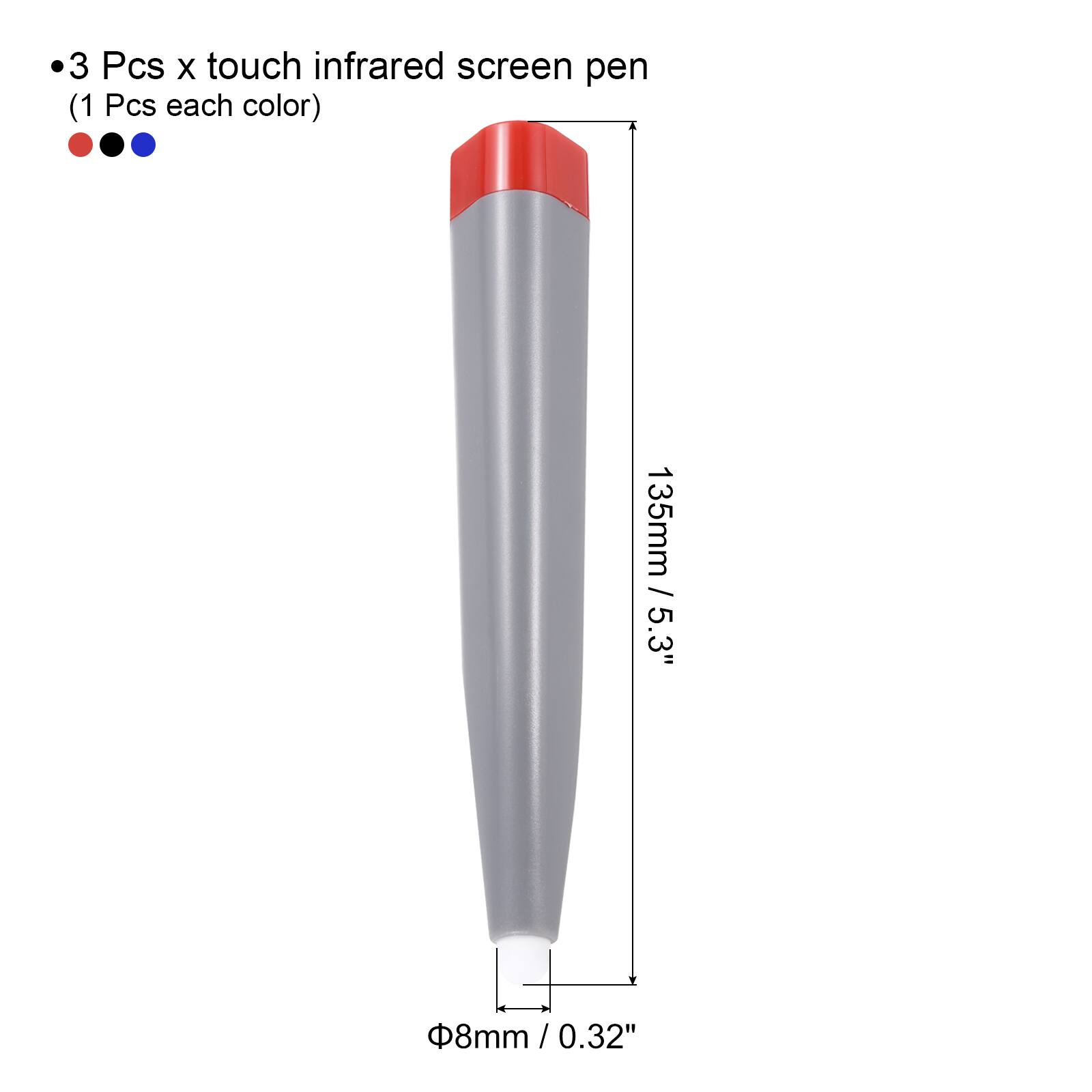 3 Pcs x touch infrared screen pen (1 Pcs each color)  
135mm / 5.3"  
Ø8mm / 0.32"