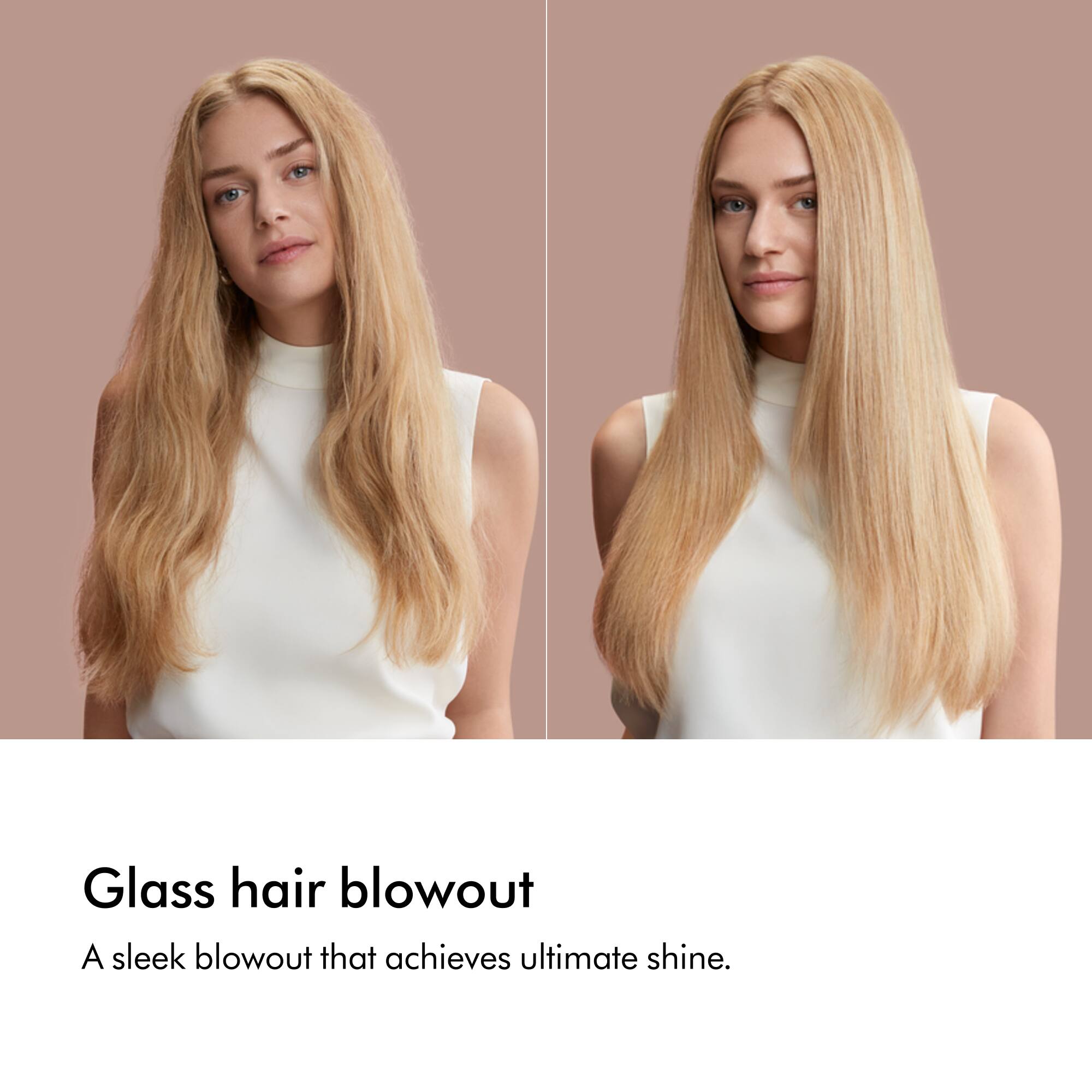Glass hair blowout  
A sleek blowout that achieves ultimate shine.