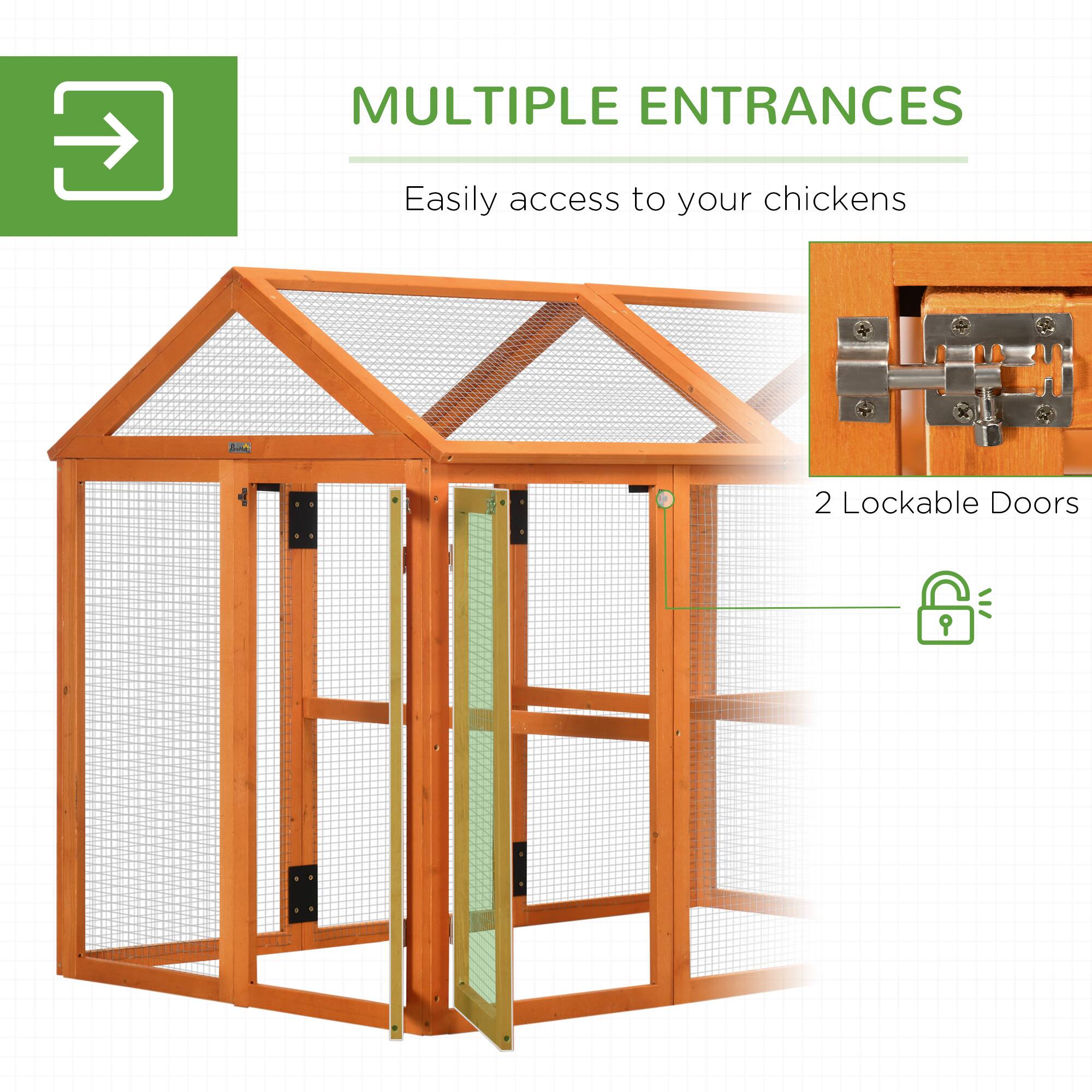 MULTIPLE ENTRANCES  
Easily access to your chickens  
2 Lockable Doors