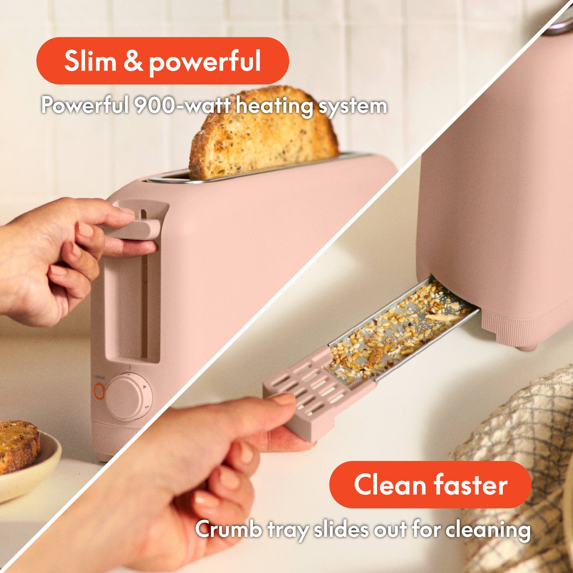 Slim & powerful, Powerful 900-watt heating system, Clean faster, Crumb tray slides out for cleaning