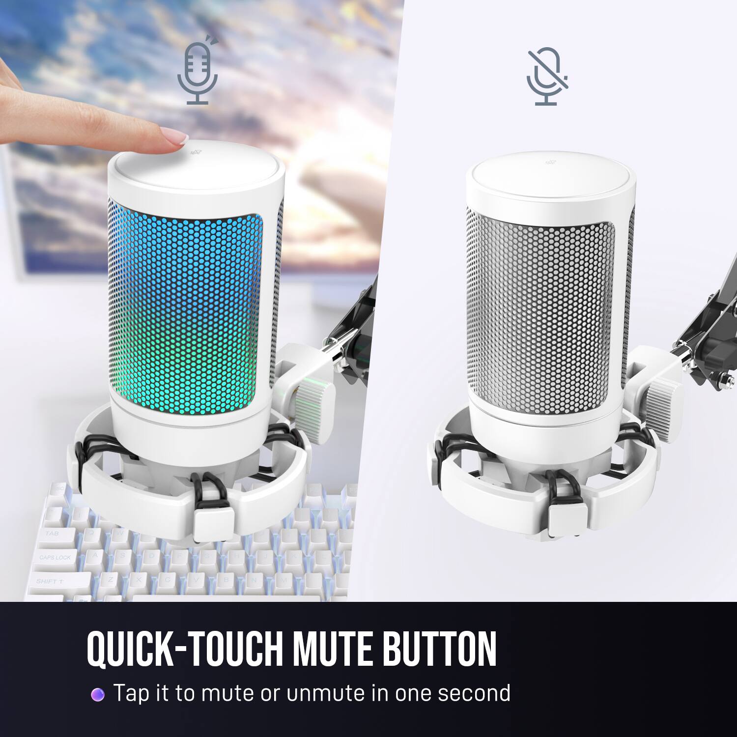 Quick-Touch Mute Button: Tap it to mute or unmute in one second.