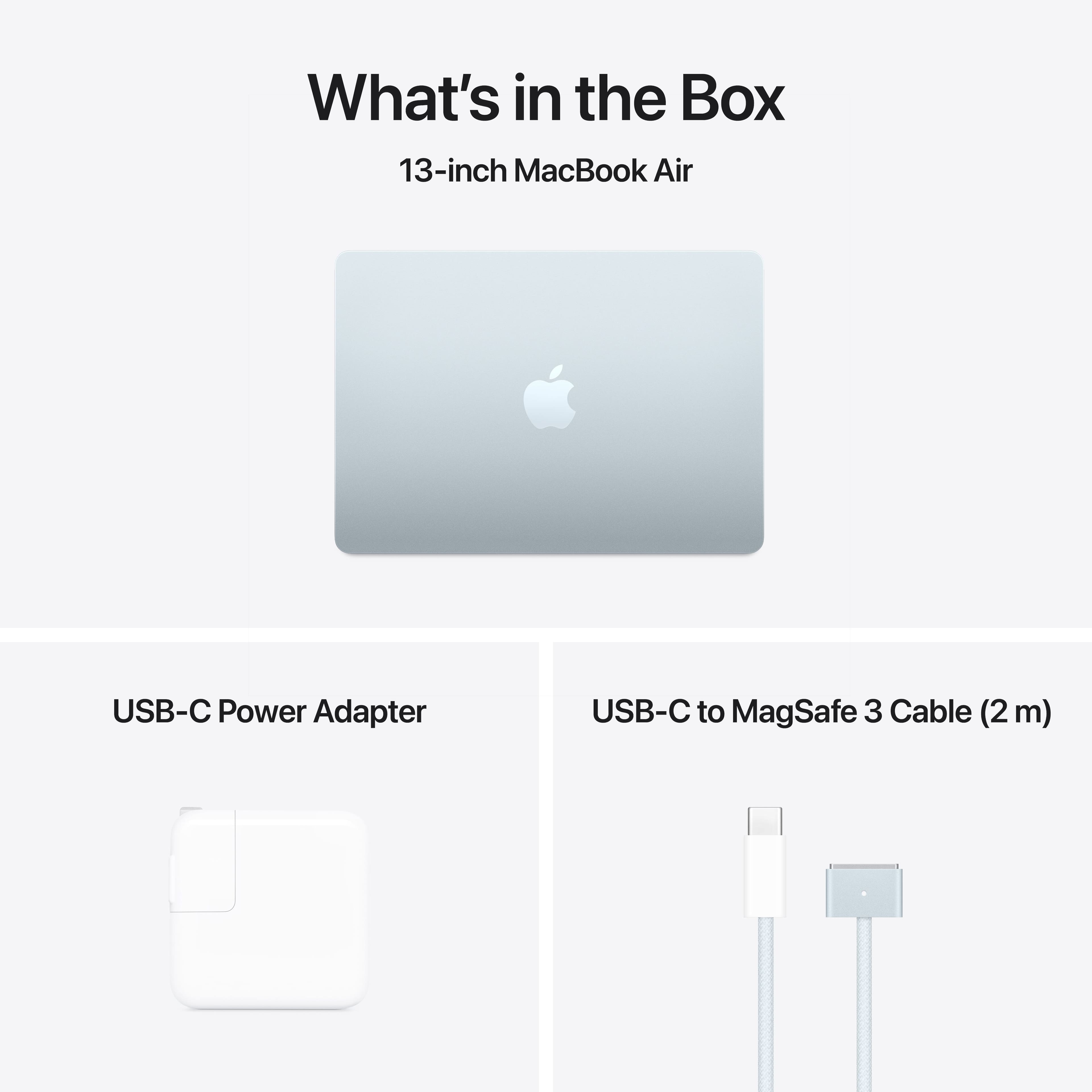 What's in the Box: 13-inch MacBook Air USB-C Power Adapter USB-C to MagSafe 3 Cable (2 m)